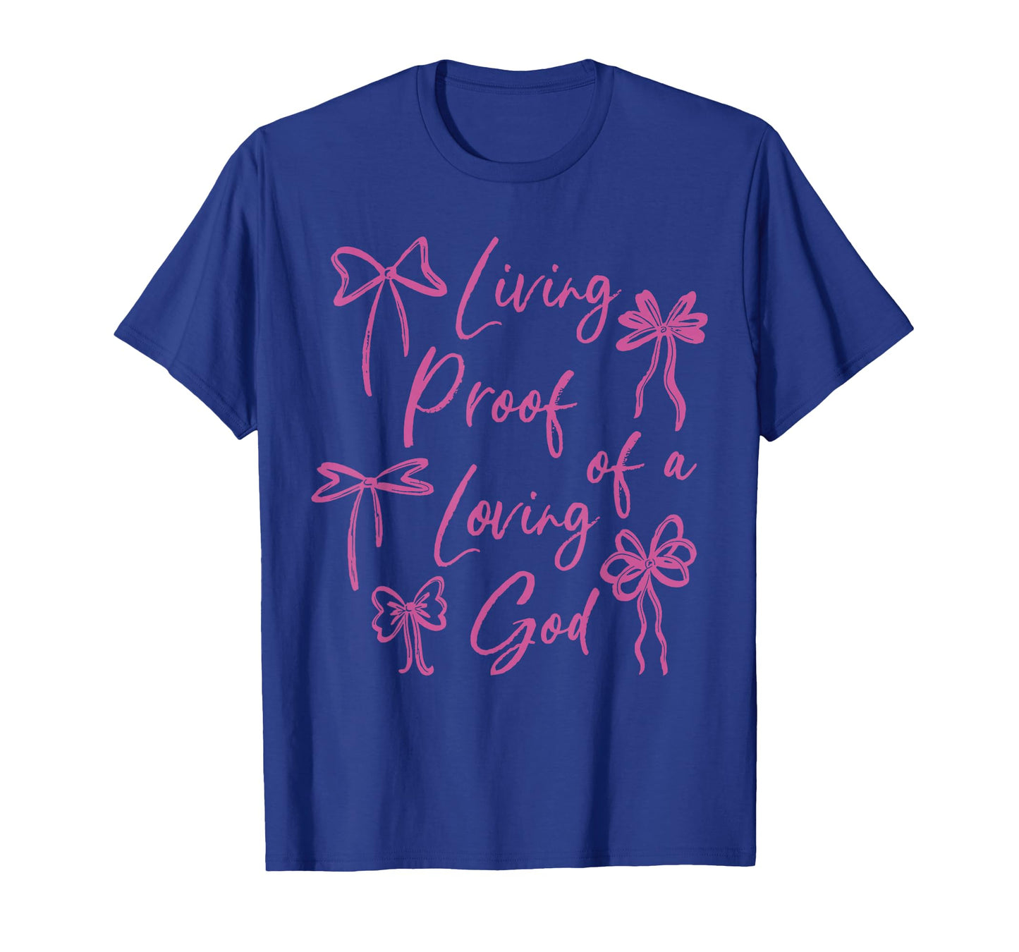 Living Proof of A Loving God Christian Faith Quote T-Shirt