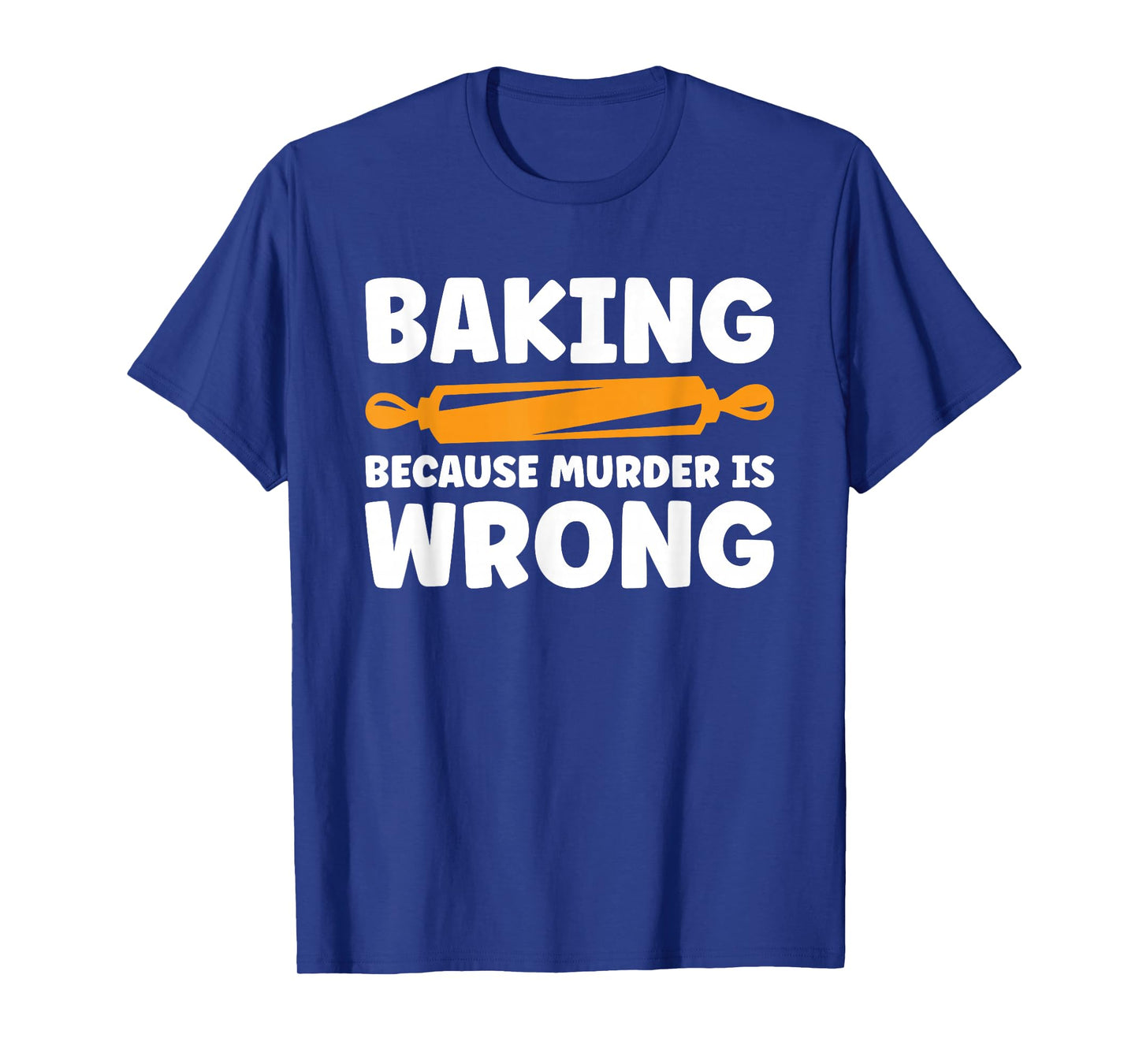 Baking Because Murder Is Wrong T-Shirt