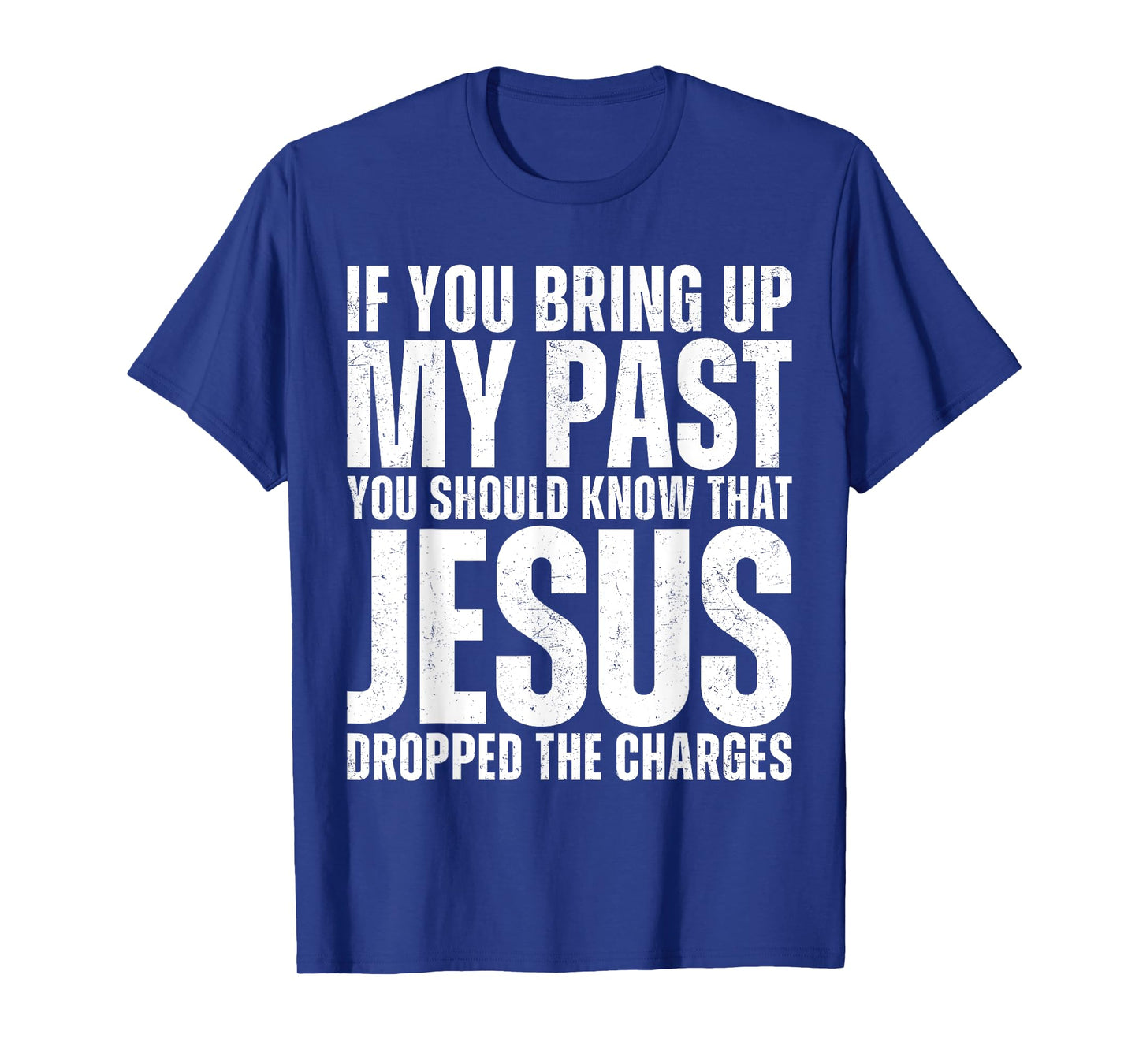 If You Bring Up My Past You Should Know That Jesus Dropped T-Shirt