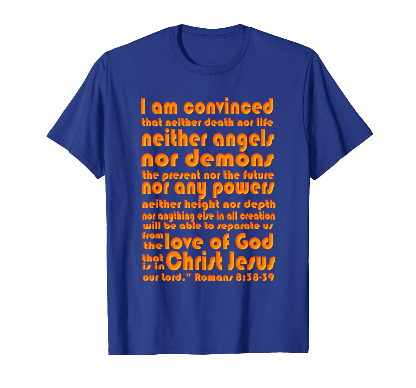 Romans 8:38-39 Scripture Tee - Love of God T-Shirt