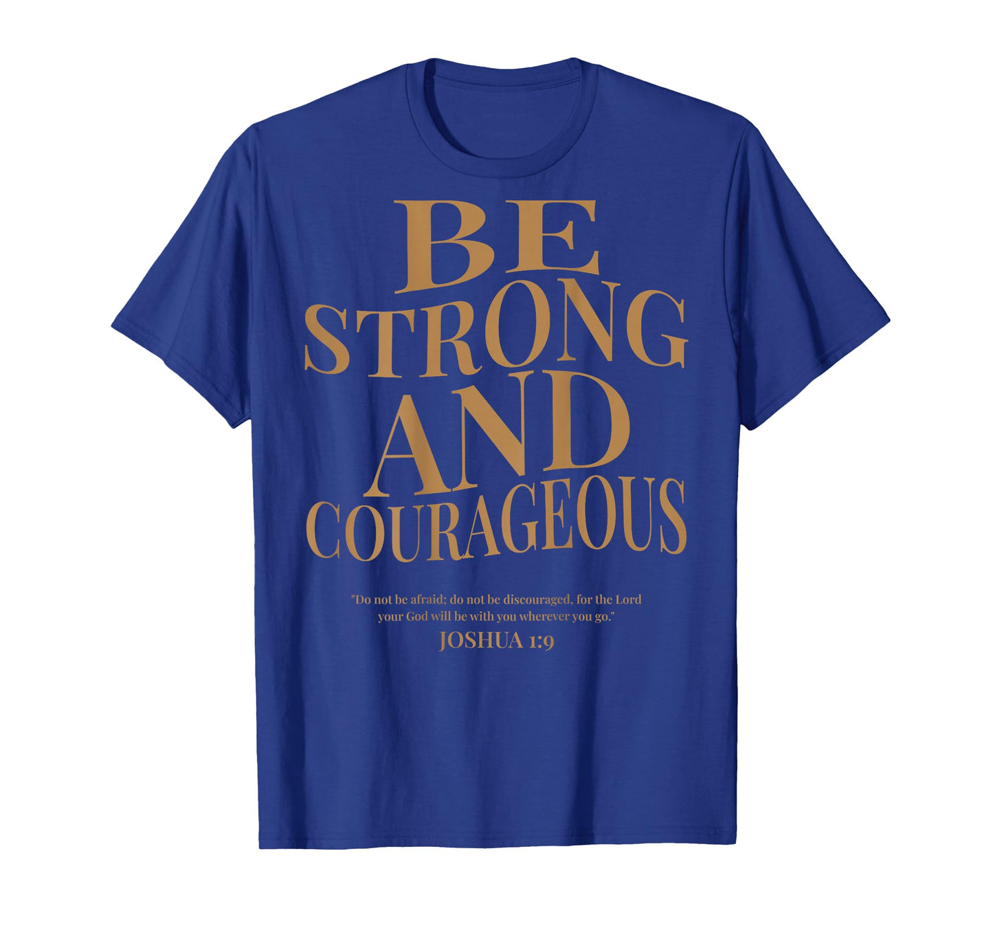 (ON BACK) Be Strong And Courageous Joshua 1 9 Bible Verses T-Shirt