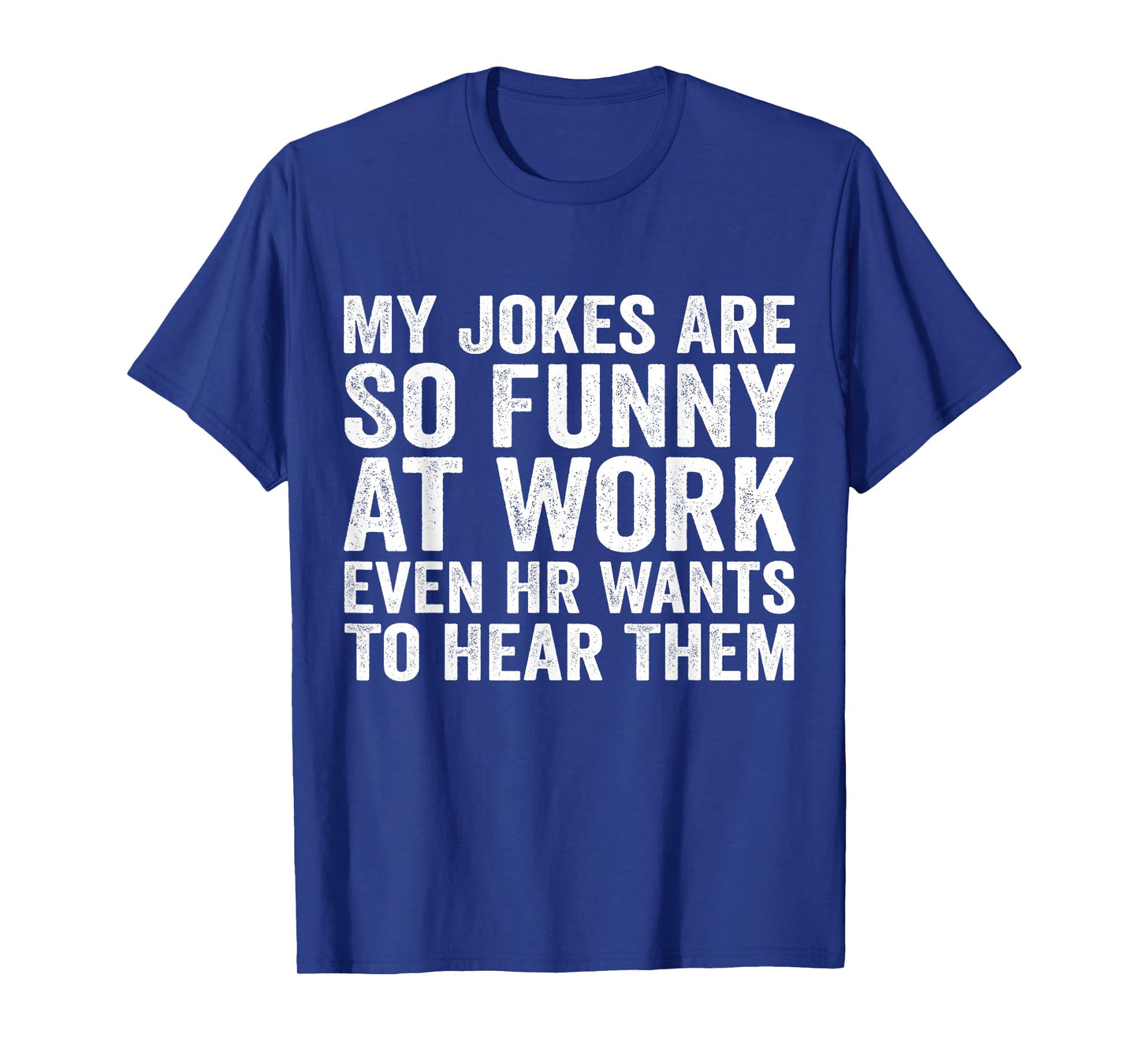 My Jokes Are So Funny At Work Even HR Wants To Hear Them T-Shirt