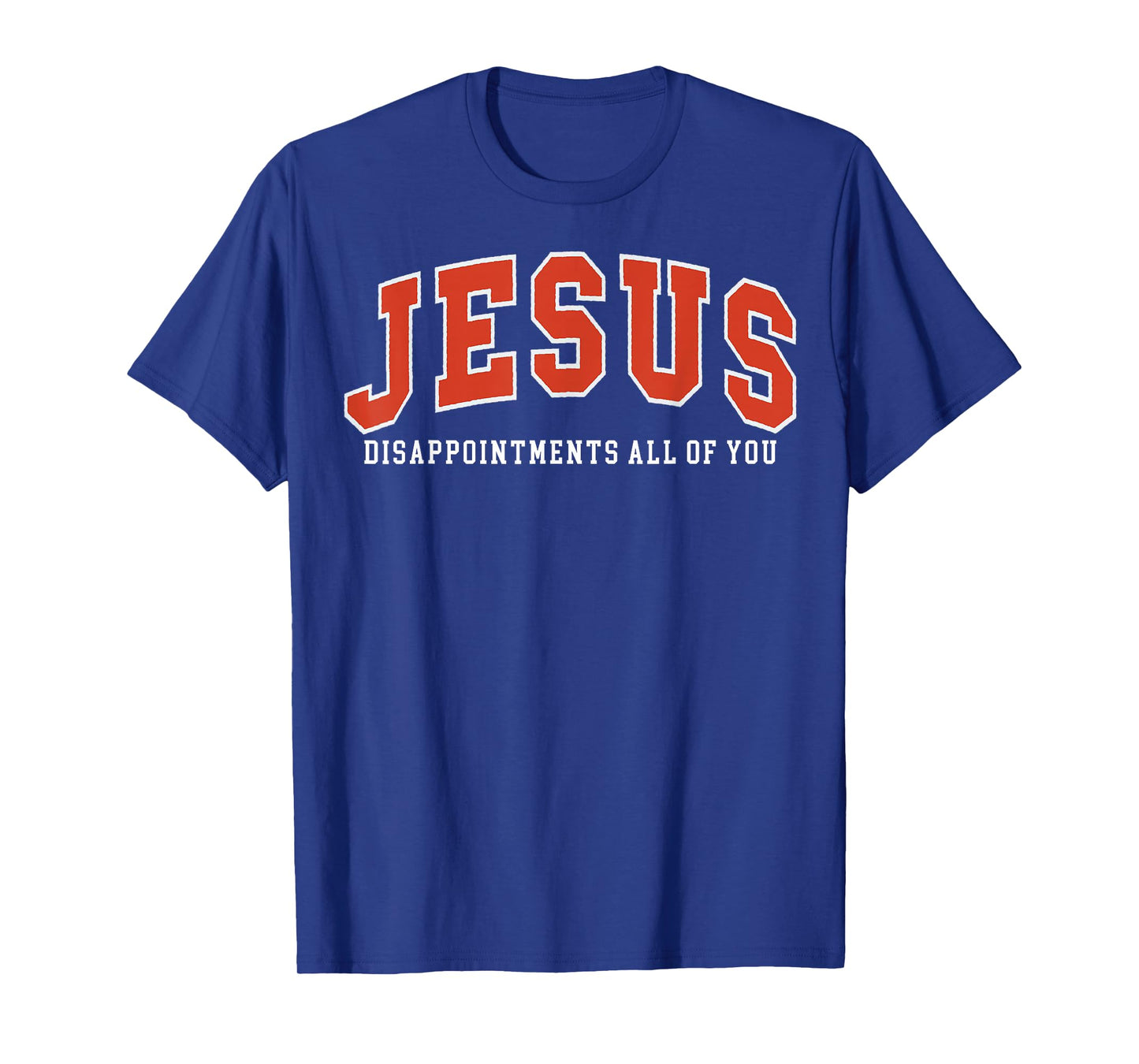 Jesus Disappointments All of You T-Shirt