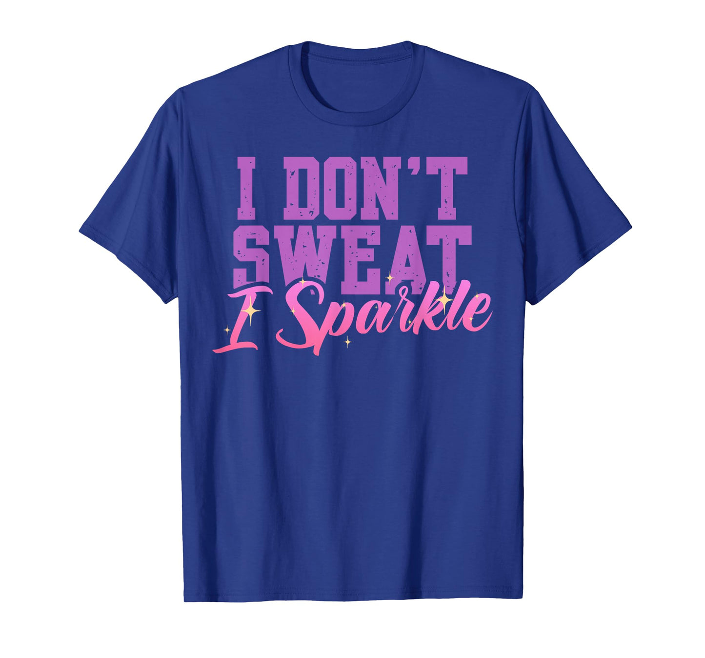 Gym Fitness Workout Funny Don't Sweat I Sparkle Quote T-Shirt