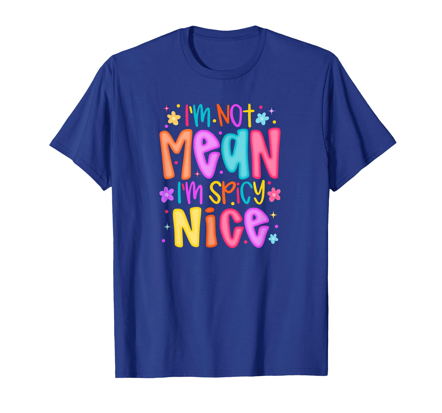 I'm Not Mean Spicy Nice Cute Sassy Funny Design Humor T-Shirt