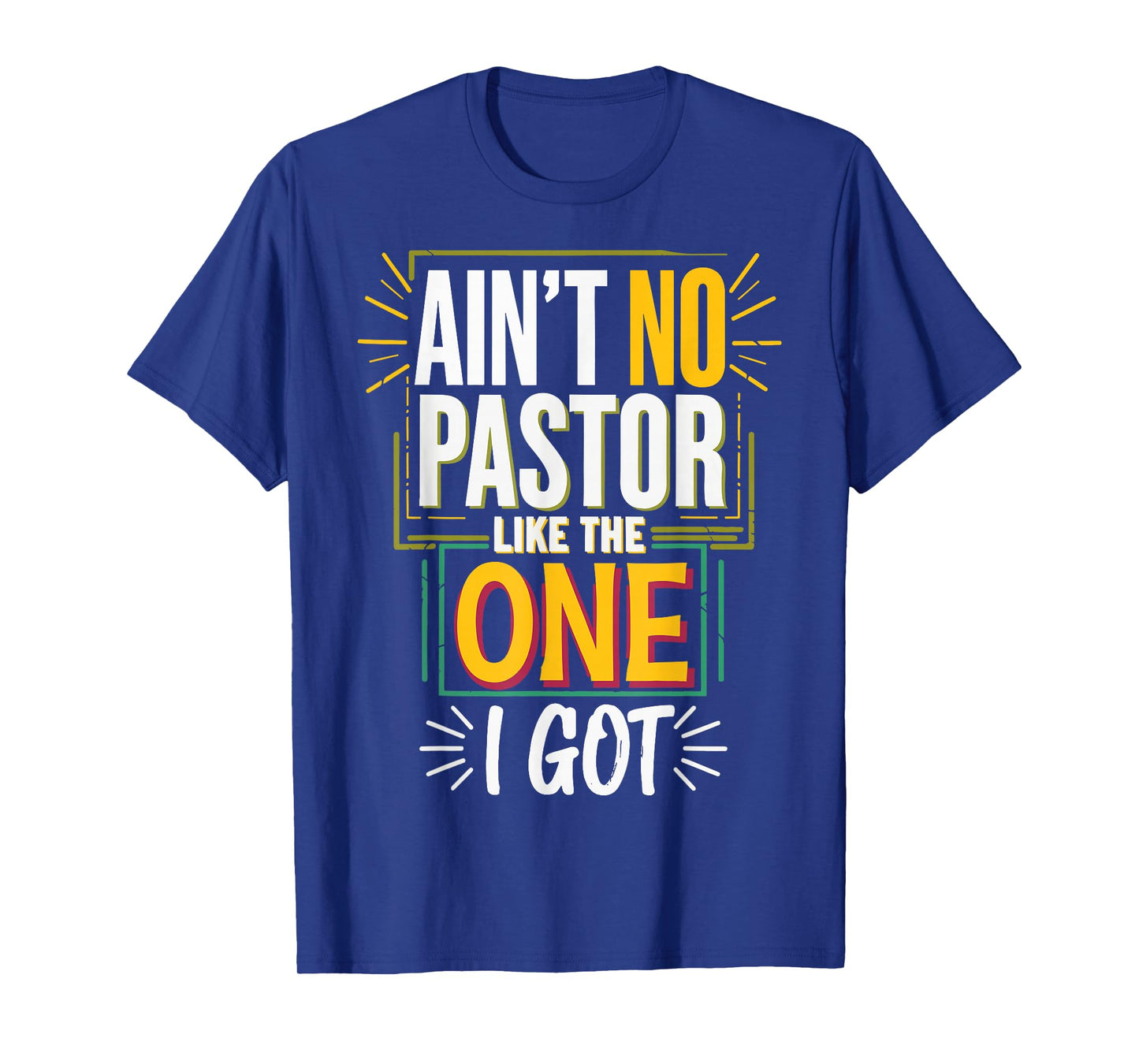 Ain't No Pastor Like The One I Got T-Shirt