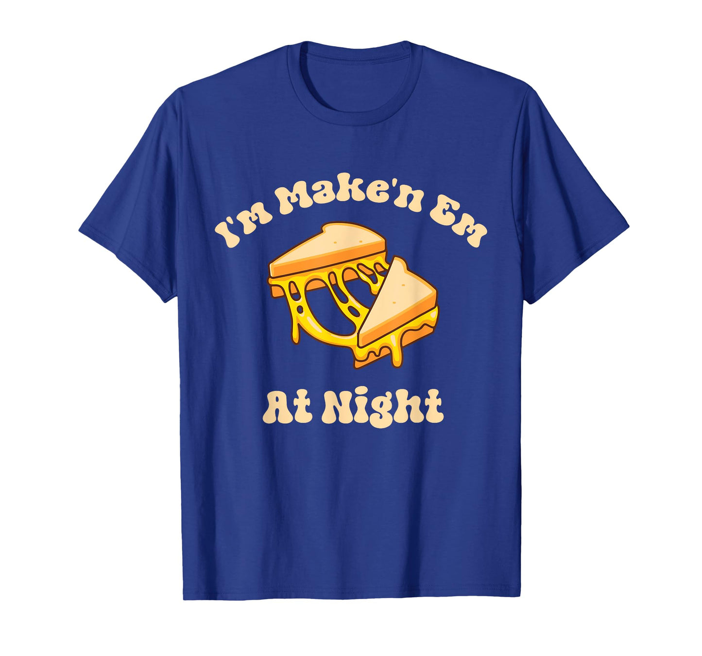 I'm Makin Em At Night Meme Grilled Cheese Sandwich Fast Food T-Shirt