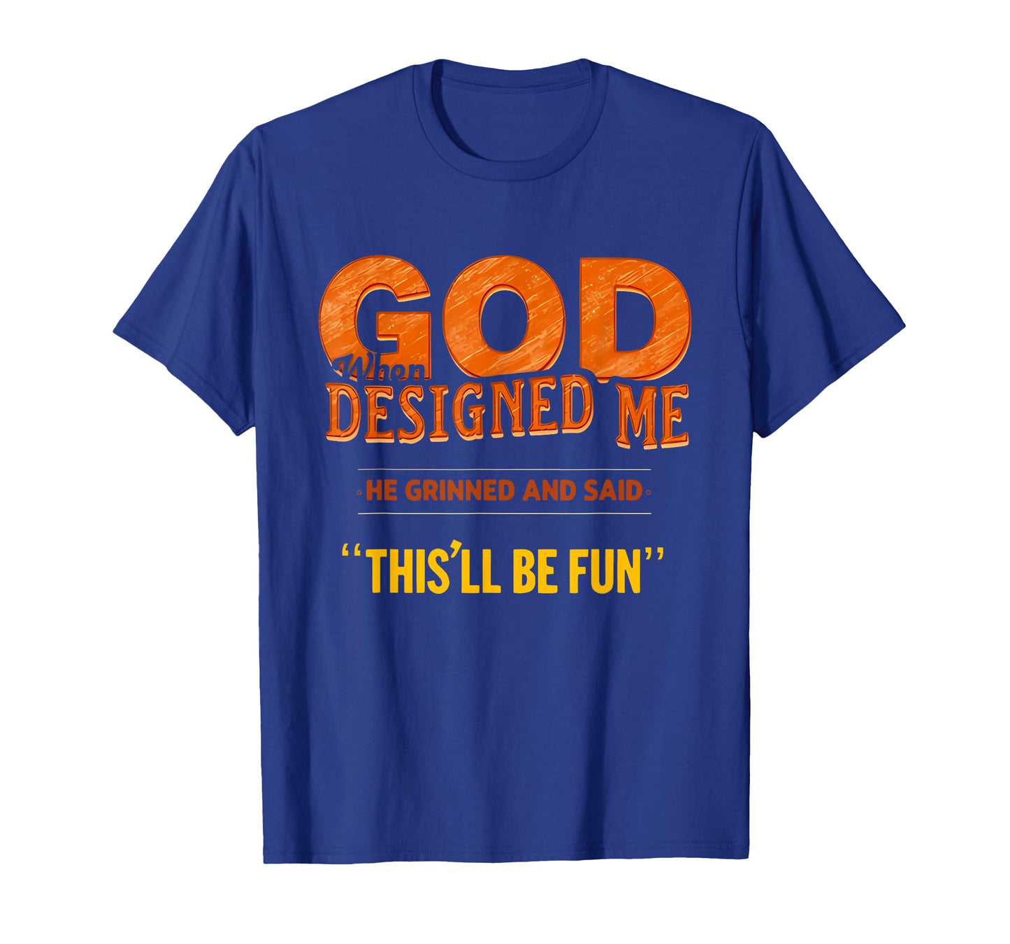When God Made Me He Said This'll Be Fun Religious Quote Fun T-Shirt