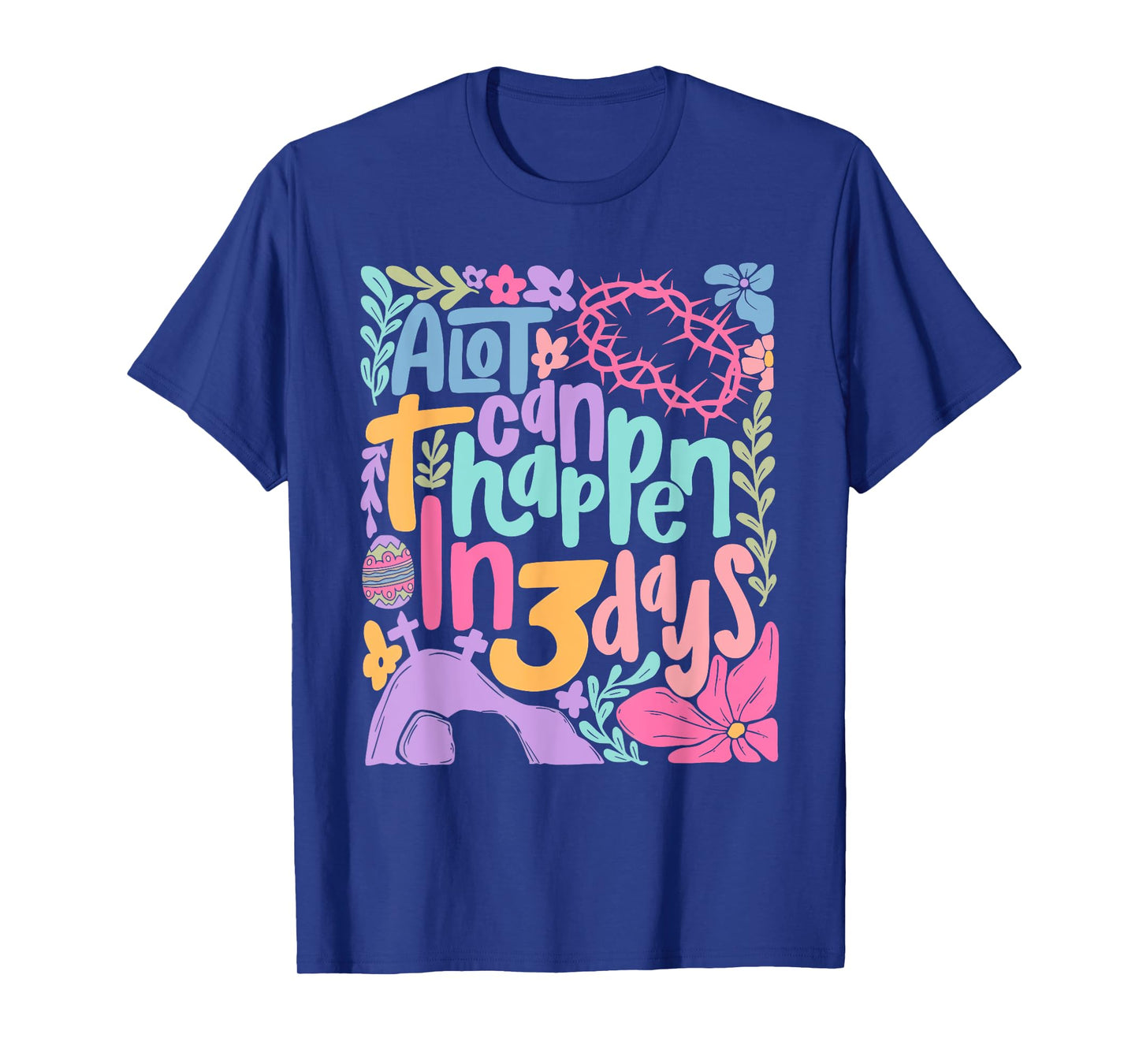A Lot Can Happen In 3 Days Happy Easter Christian Jesus T-Shirt