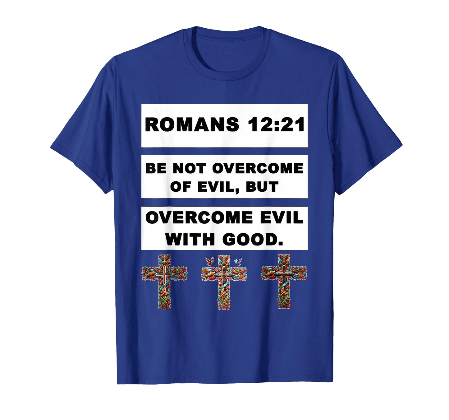 Romans 12:21 Overcome Evil with Good Jesus Christ Christian T-Shirt