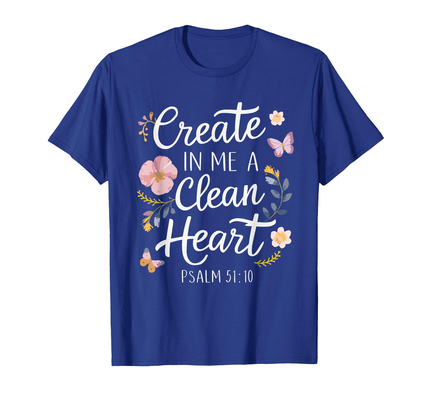 CREATE IN ME A CLEAN HEART | Psalms 51:10 T-Shirt