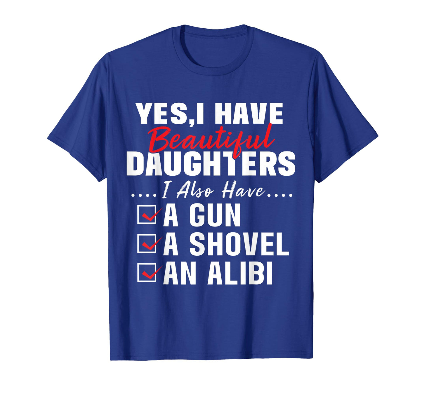 Humorous Dad with a Protective Message Yes I Have Beautiful Daughters And A Gun and An Alibi T-Shirt, Small, Black