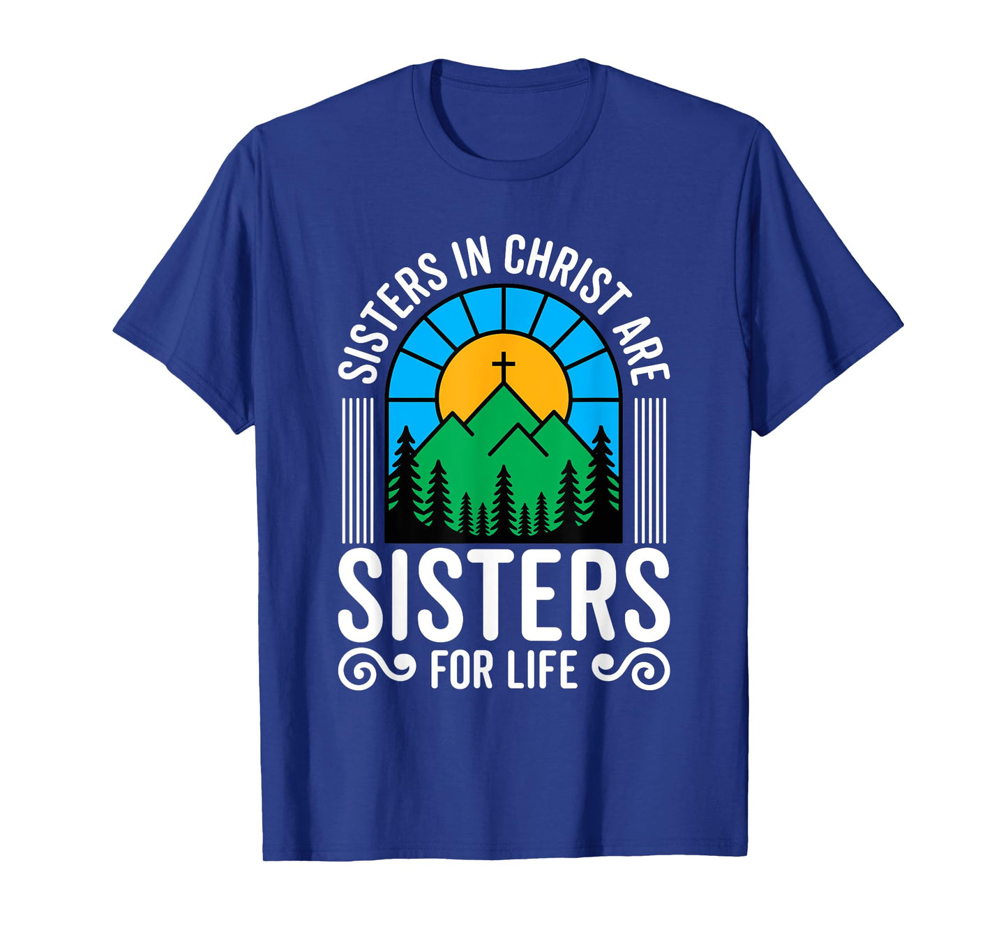Sisters in Christ are Sisters for Life Christian God Bible T-Shirt
