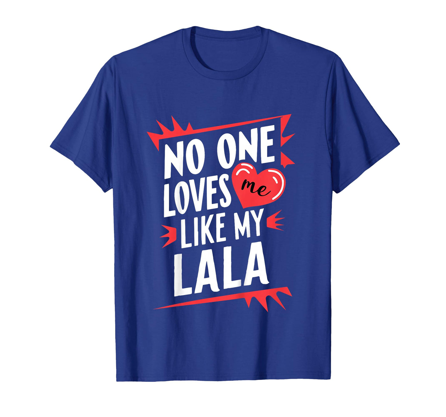 Kids No One Loves Me Like My Lala Funny Grandkids Grandchild T-Shirt