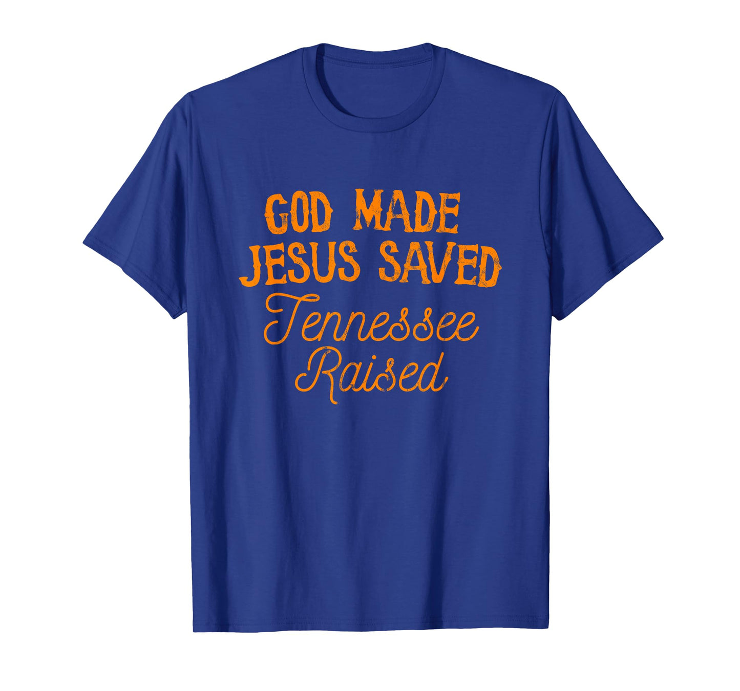 God Made Jesus Saved Tennessee Raised T-Shirt