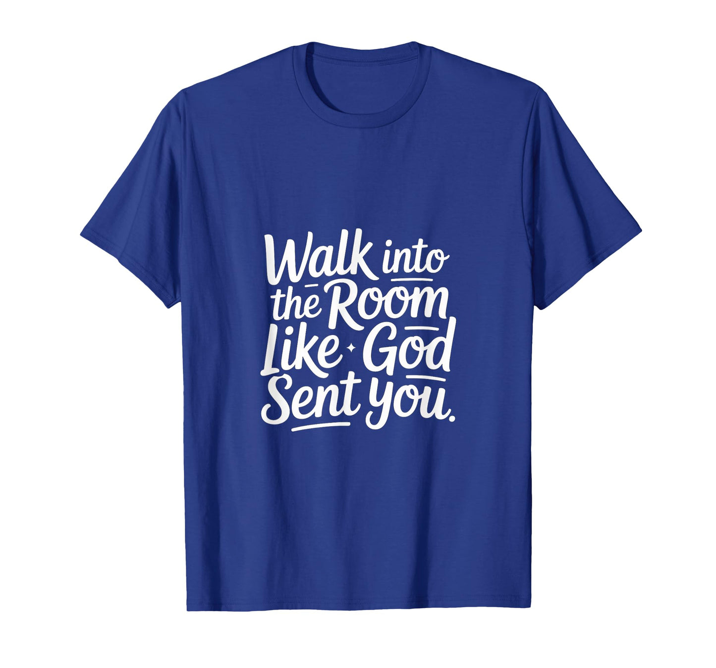 Walk Into The Room Like God Sent You Mindset - T-Shirt