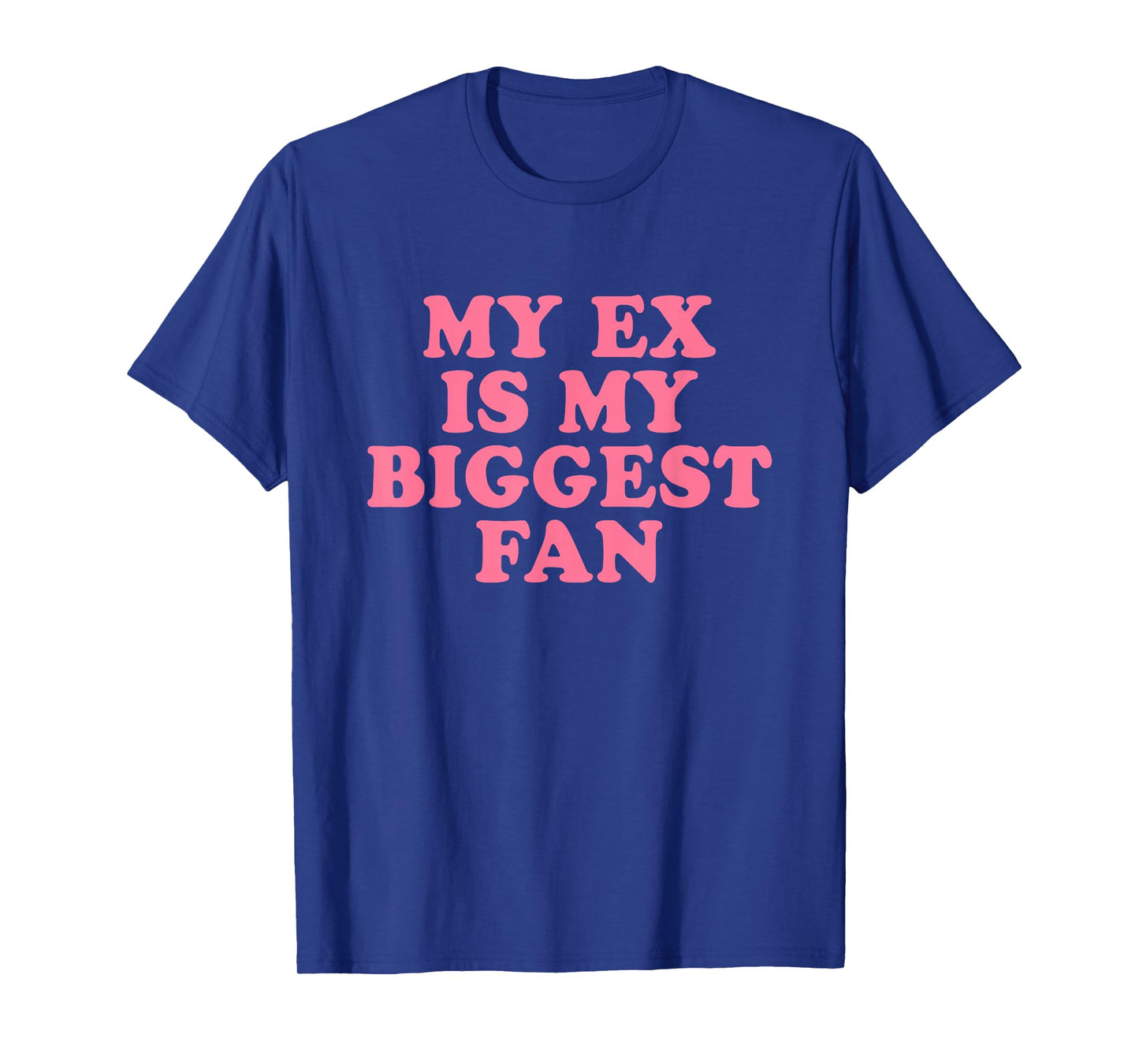 My Ex Is My Biggest Fan T-Shirt