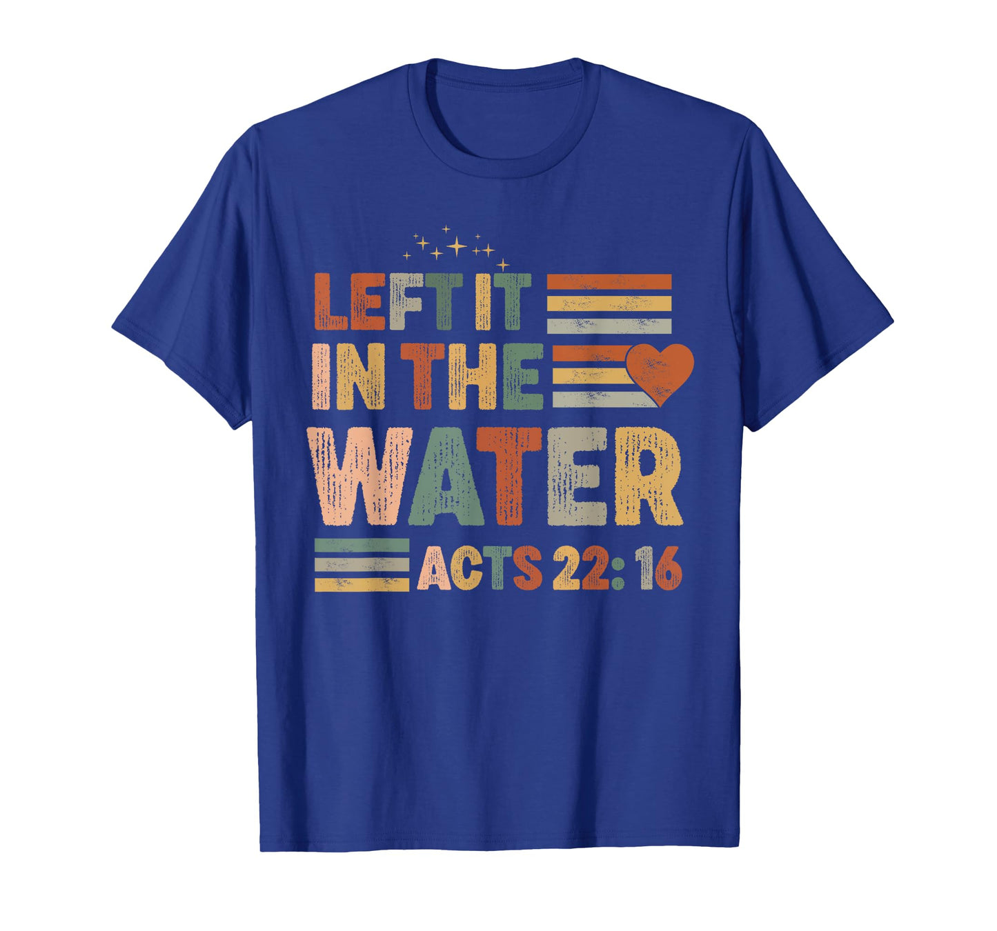 Left it in the water Jesus Baptism Baptized women Men Boy T-Shirt