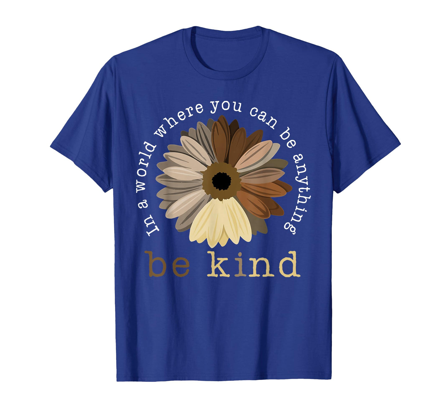 In A World Where You Can Be Any Thing Be Kind Kindness Day T-Shirt