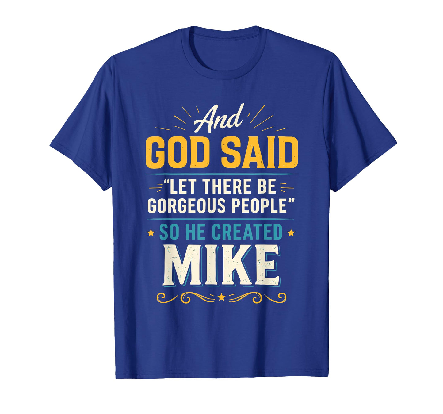 and God Said So He Created Mike T-Shirt Name Funny Mike T-Shirt