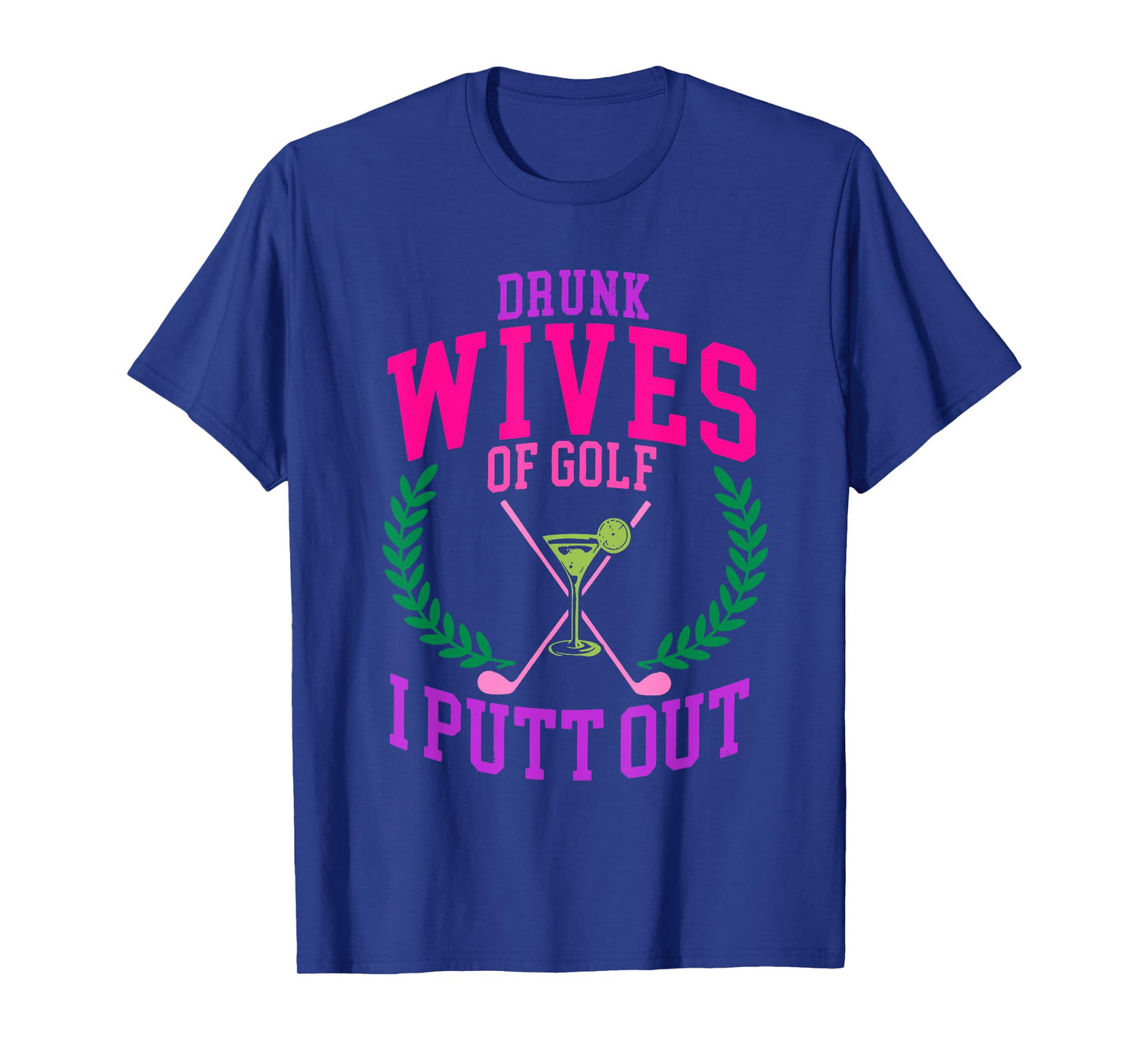 Drunk Wives Of Golf I Putt Out Design T-Shirt