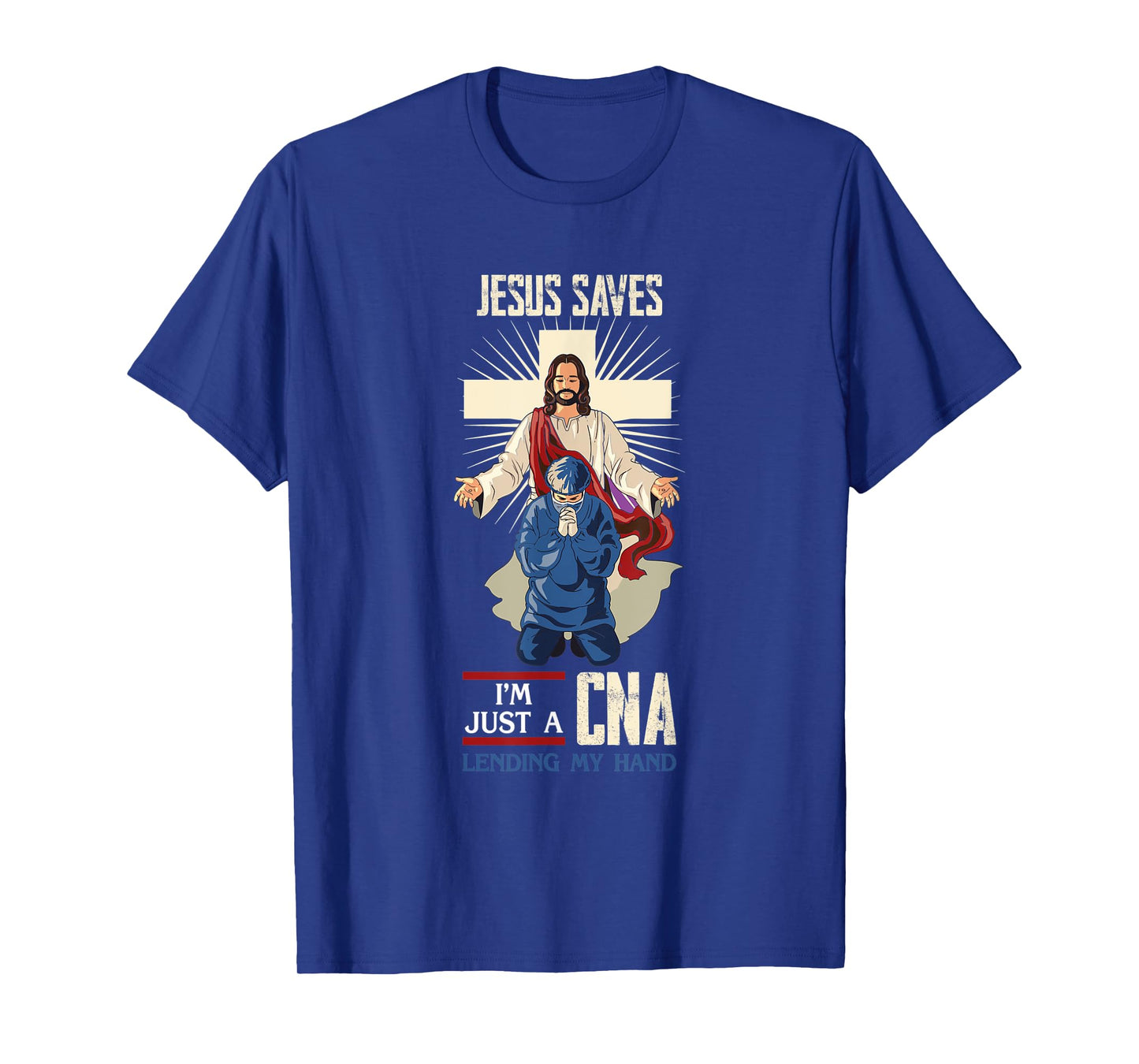 Jesus Saves I'm Just A CNA Religious Faith Hospital Aid T-Shirt
