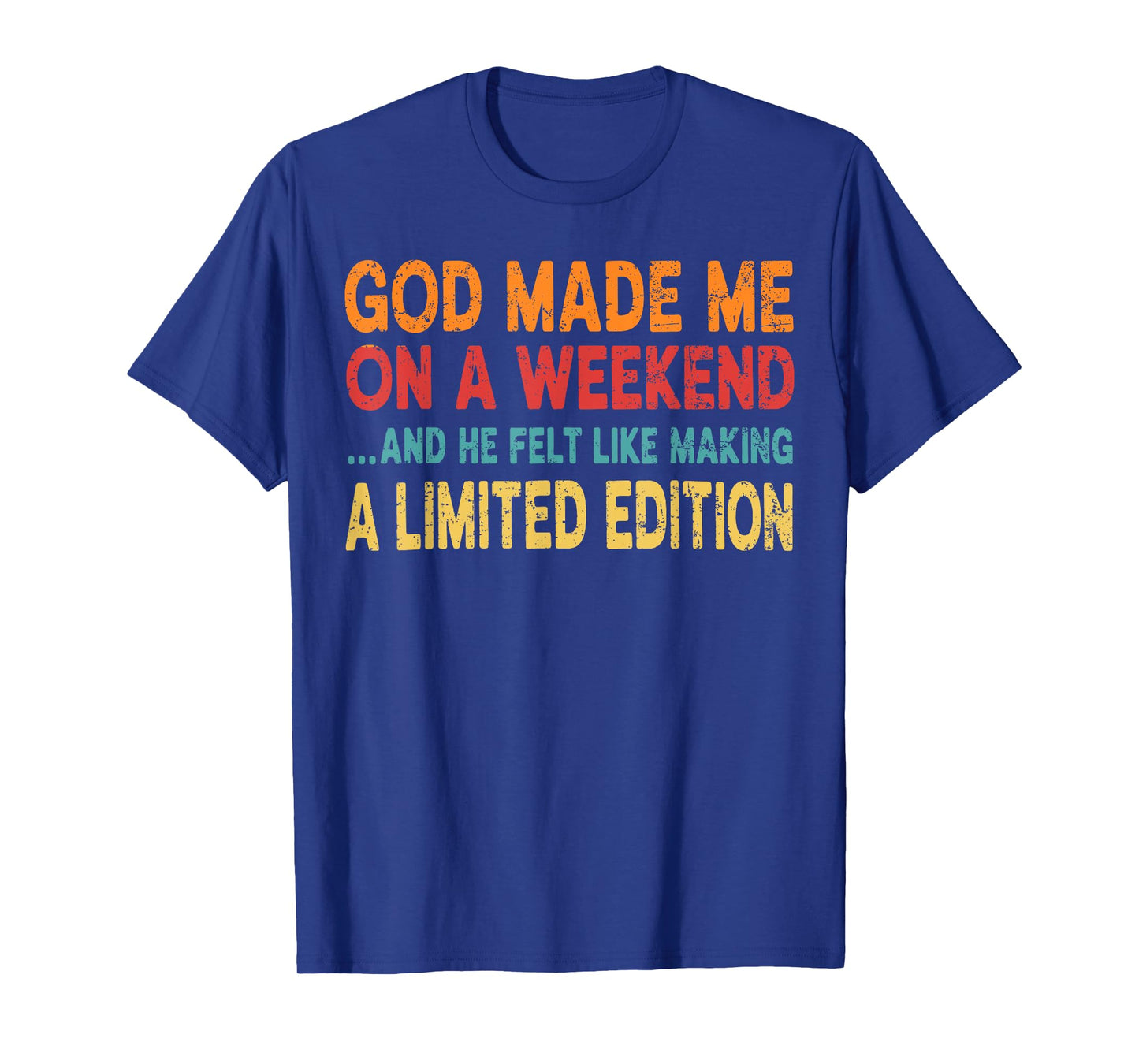 God made me on a weekend... - funny Sarcastic Saying T-Shirt