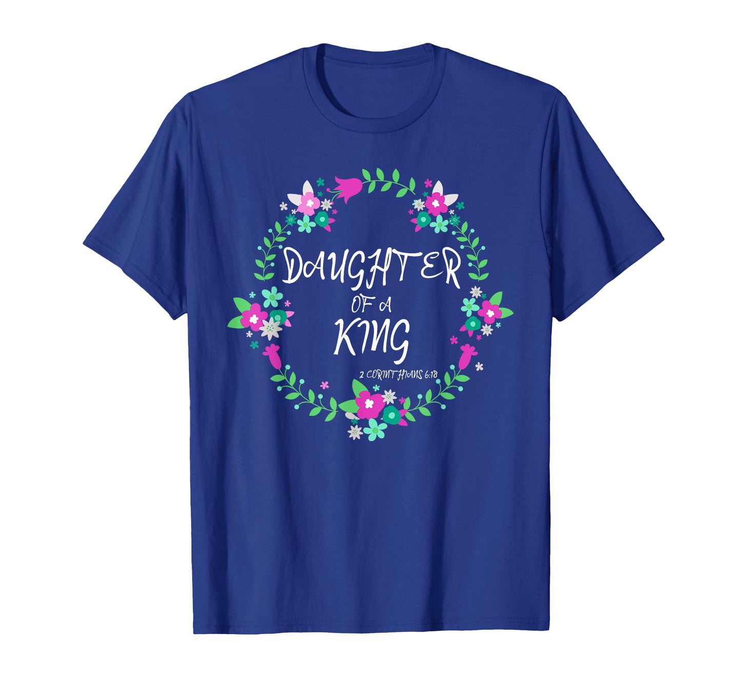 Christian Daughter Of a King Floral Wreath Bible Quote T-Shirt