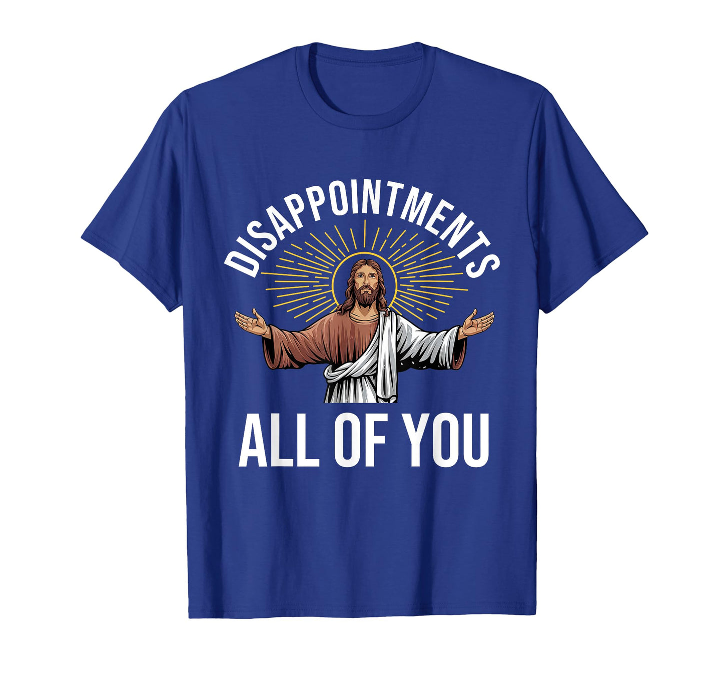 Disappointments Sarcastic All Of You Christian Jesus Funny T-Shirt