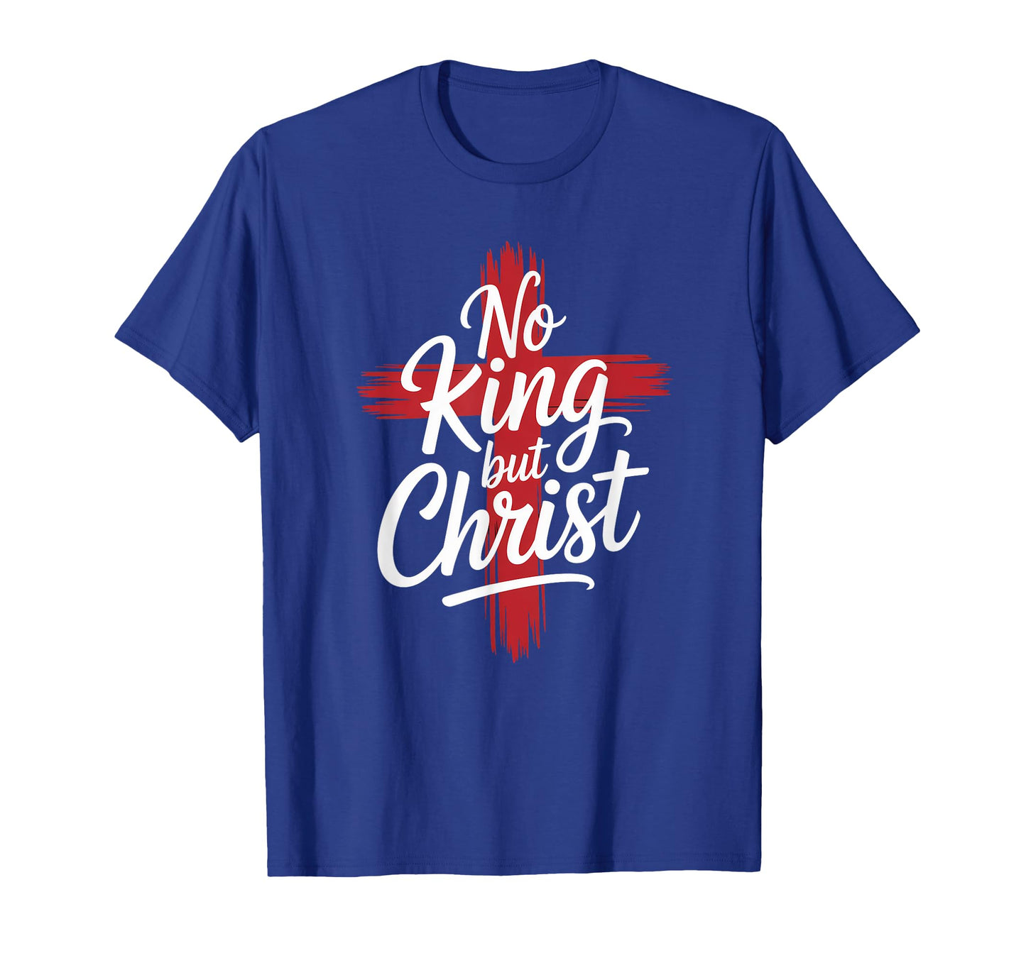 No Christian King But Christ Cross God Jesus Faith T-Shirt