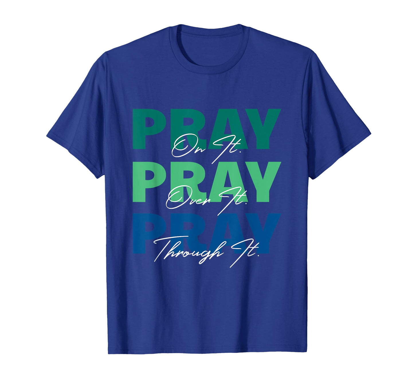 Pray On It, Pray Over It, Pray Through It Christian Saying T-Shirt