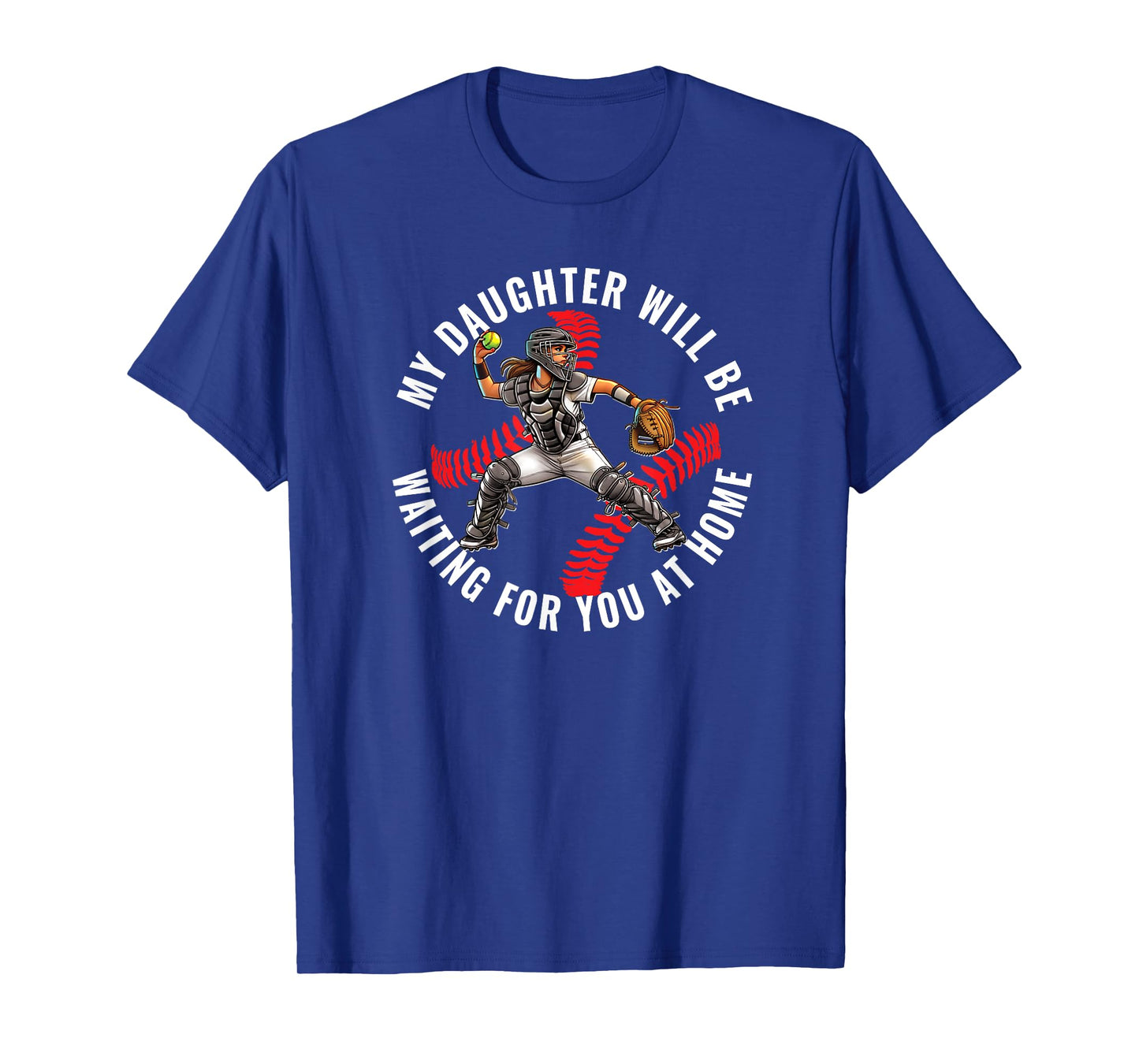 Softball Catcher My Daughter Waiting for You at Home T-Shirt