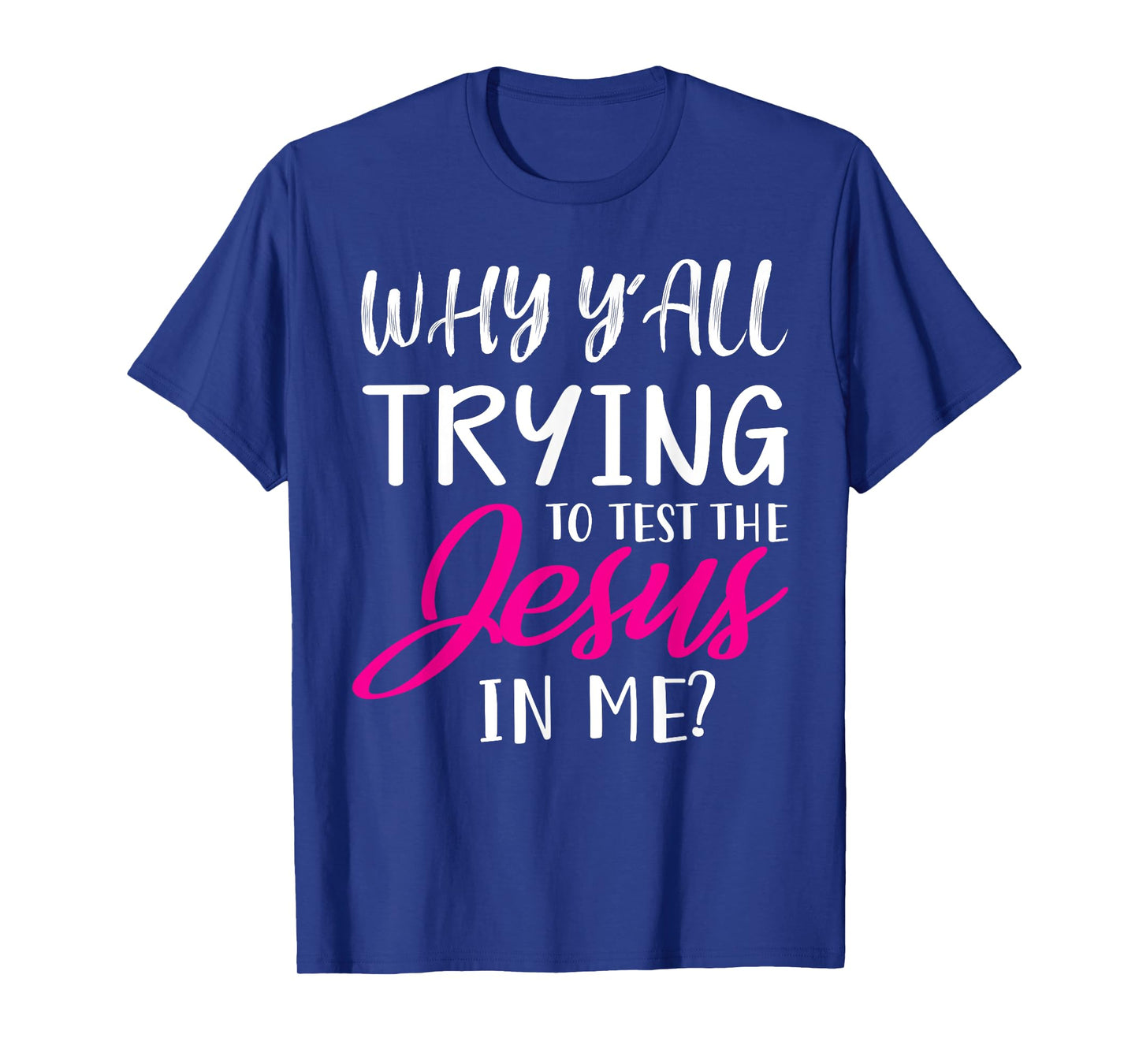 Why Y'All Trying To Test The Jesus In Me Funny Christian T-Shirt