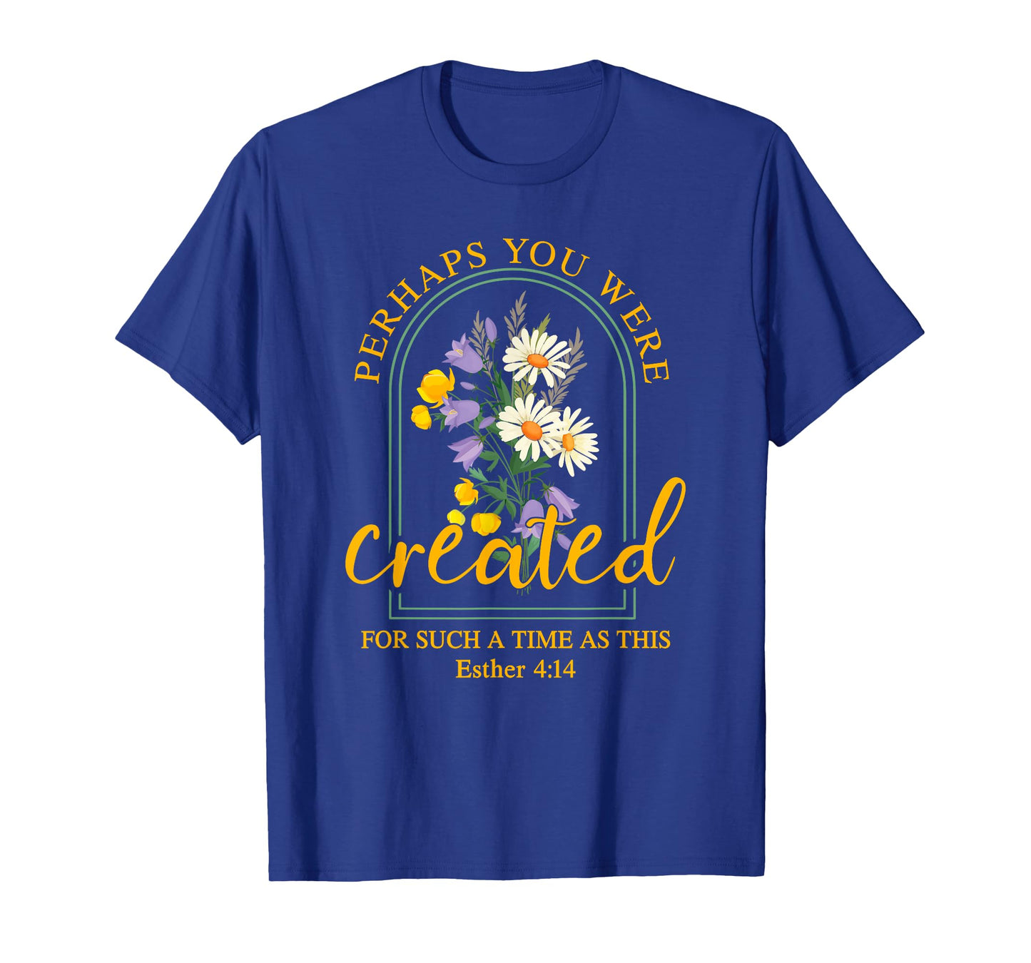 Perhaps You Were Created For Such A Time As This T-Shirt