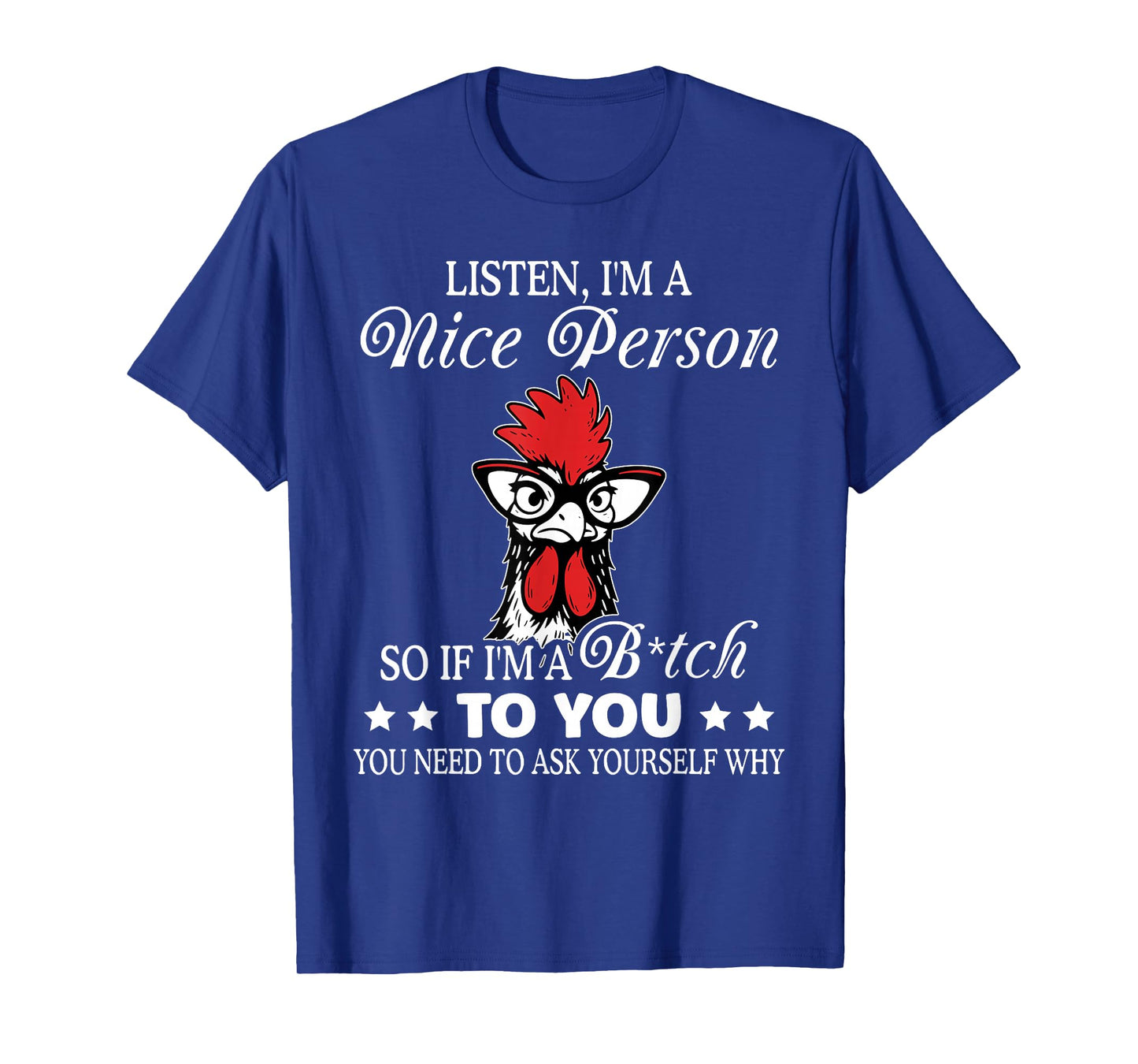Listen I'm A Nice Person So If I'm A Btch to You T-Shirt