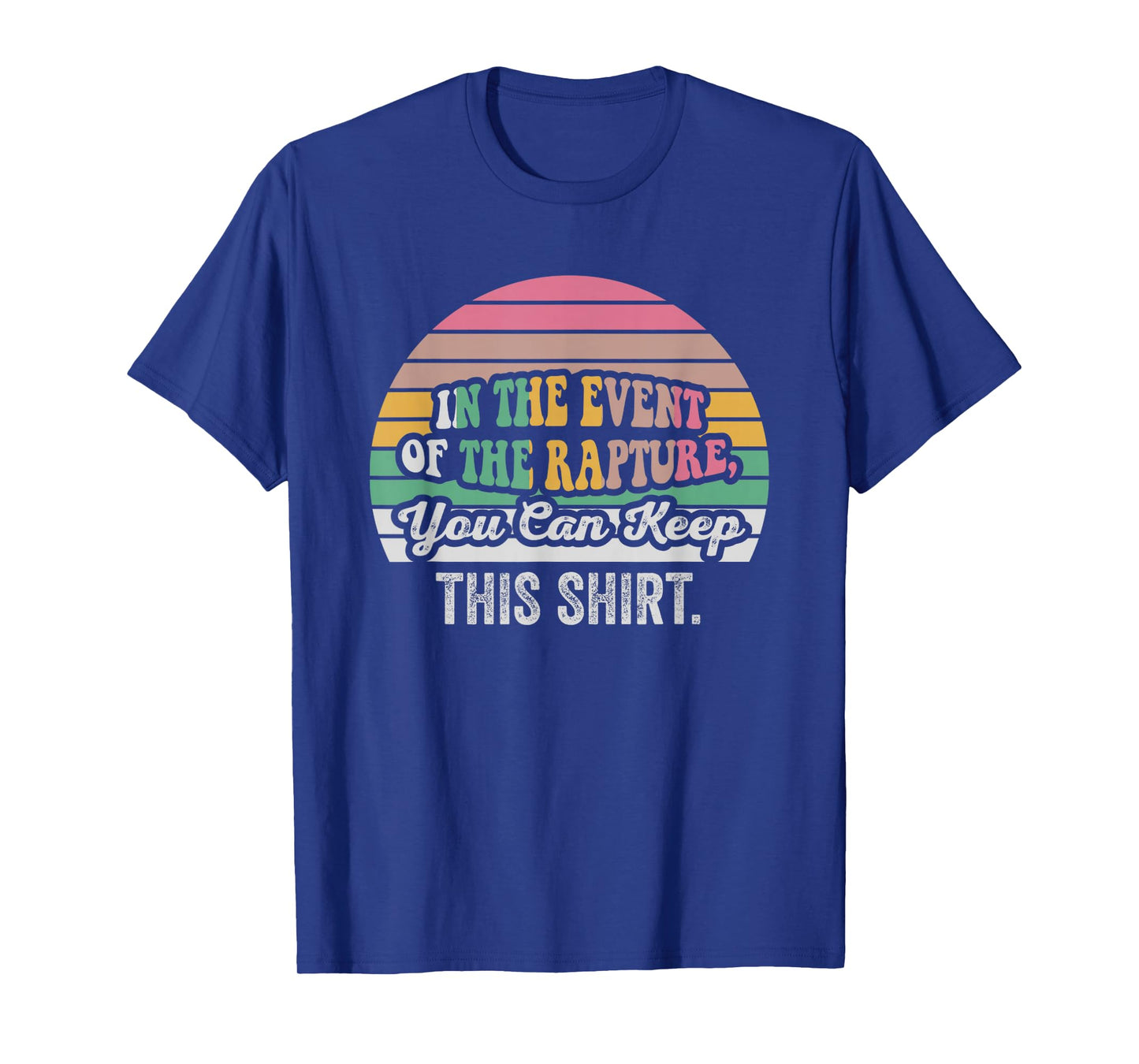 in The Event of The Rapture, You Can Keep This Shirt T-Shirt