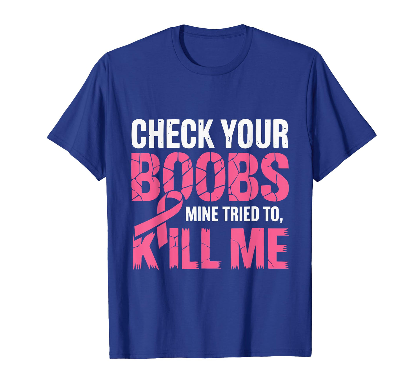 Check Your Boobs Mine Tried To Kill Me Funny Breast Cancer T-Shirt