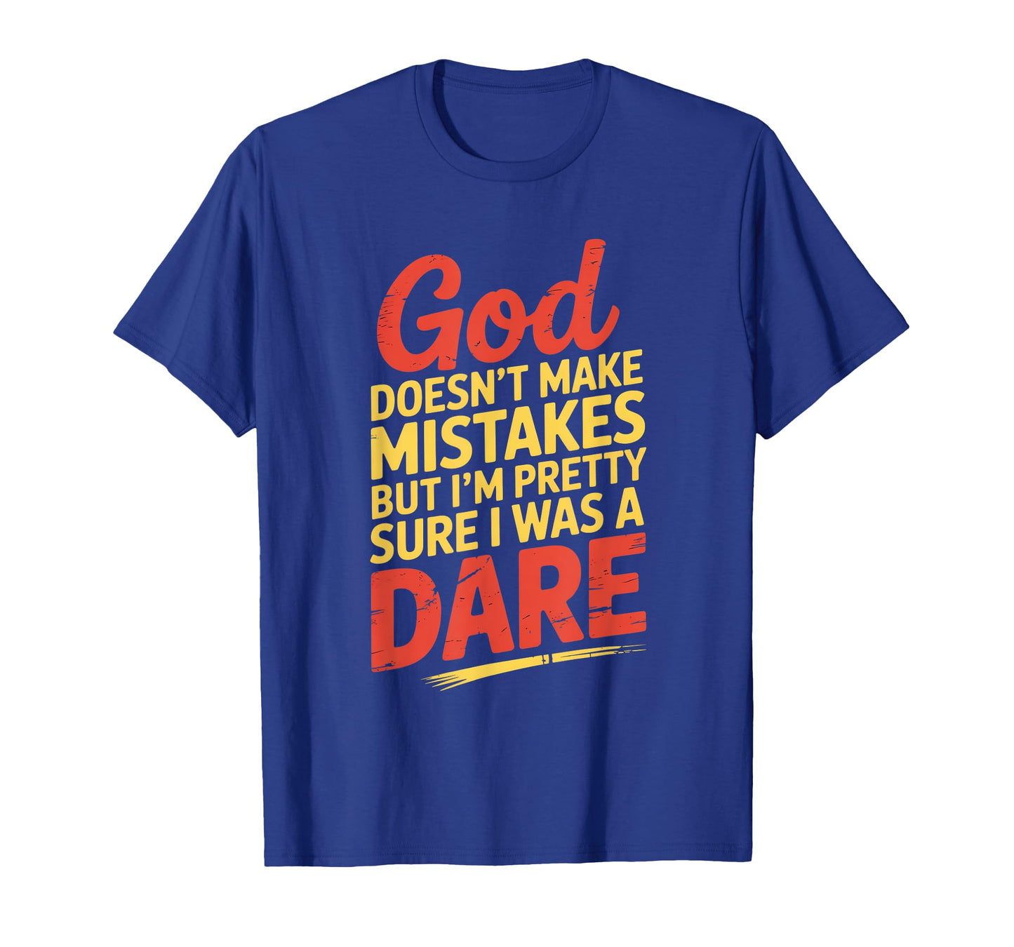 Humor God Doesn't Make Mistakes Dare T-Shirt