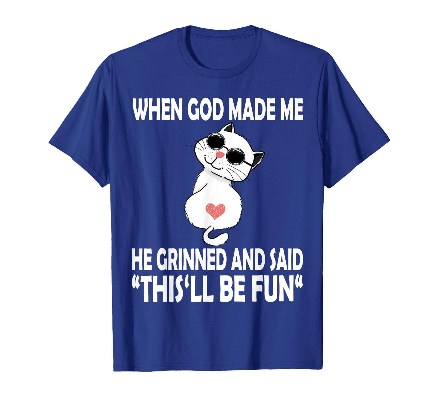 When God Made Me He Said This Will Be Fun Funny Quote Cat T-Shirt for Men Women Kids