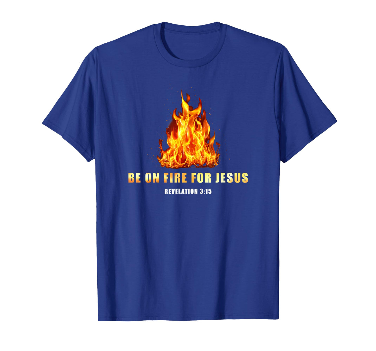Revelation 3:15 Be on Fire for Jesus – Christian Revival T-Shirt