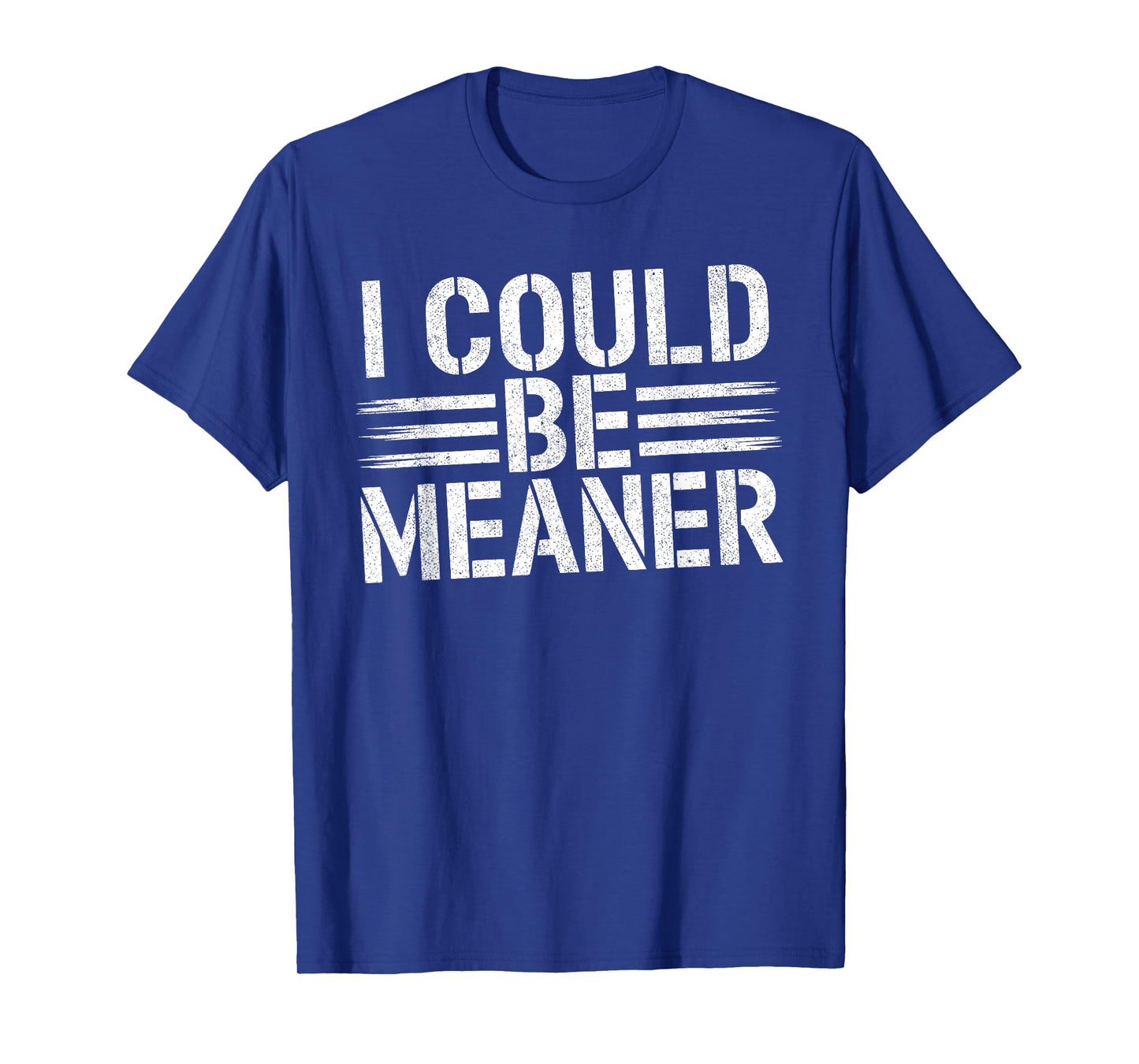 I Could Be Meaner Funny Saying Quote For Men Women T-Shirt