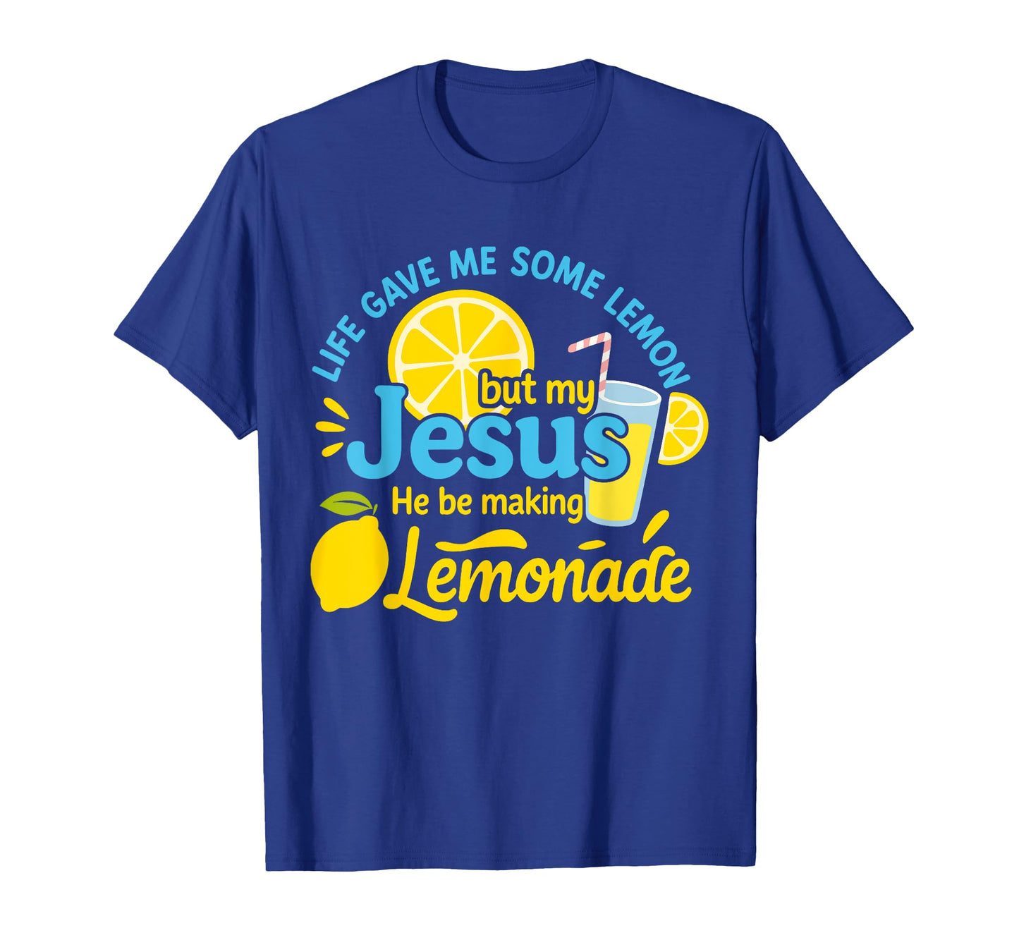 Life Gave Me Some Lemons But My Jesus He Be Making Lemonade T-Shirt