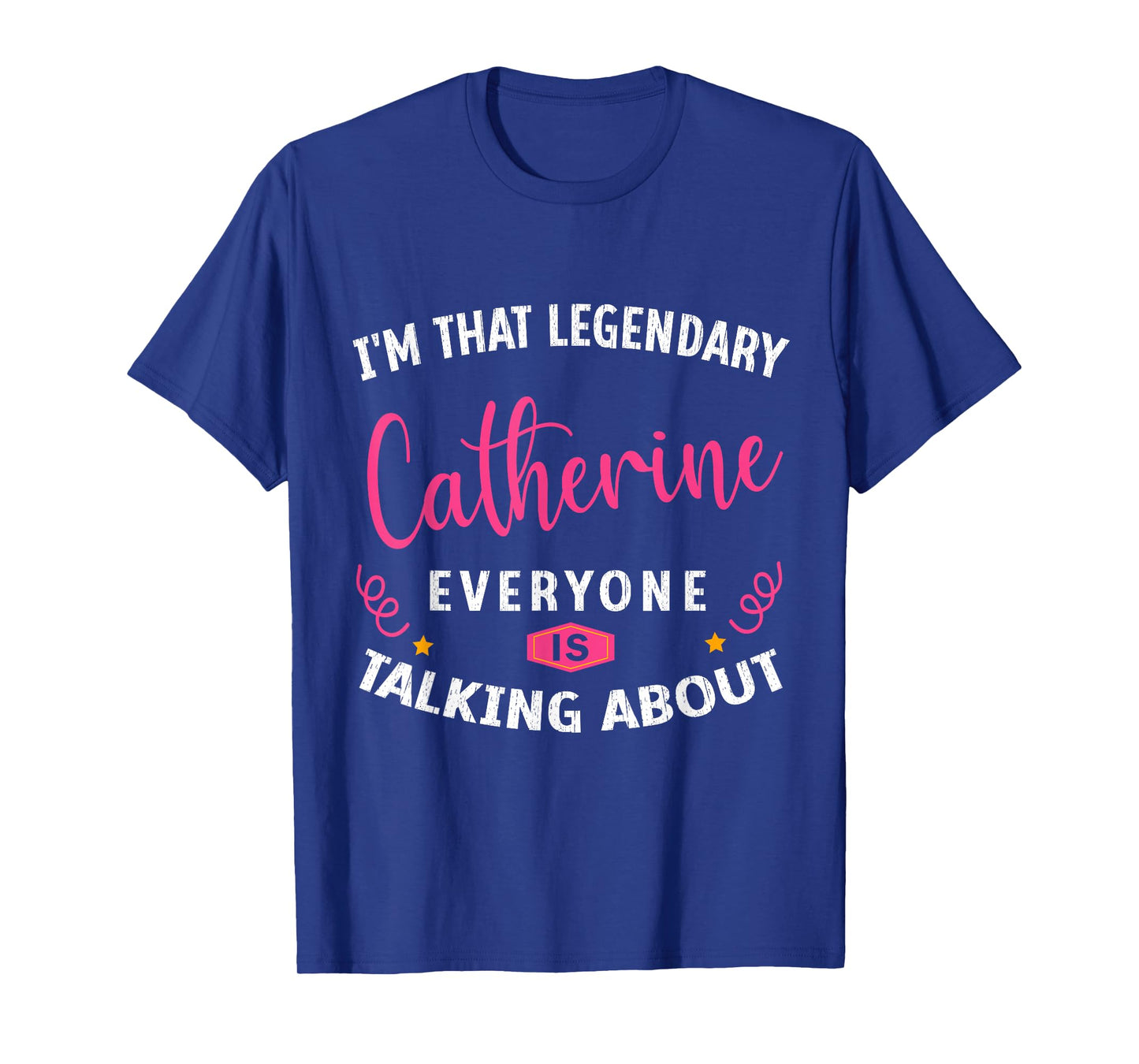 Legendary Catherine First Name Funny Quote For Catherine T-Shirt