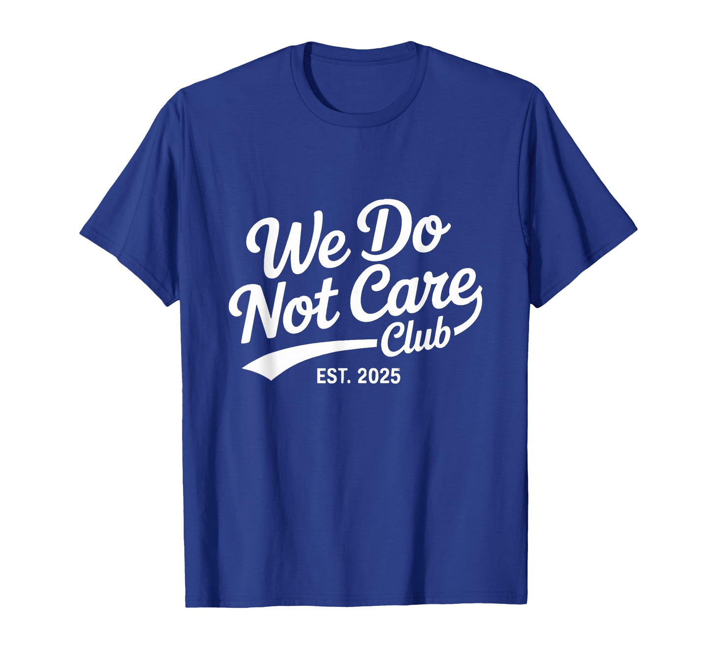 Proud Member Club We Do Not Care Club Humor Joke T-Shirt