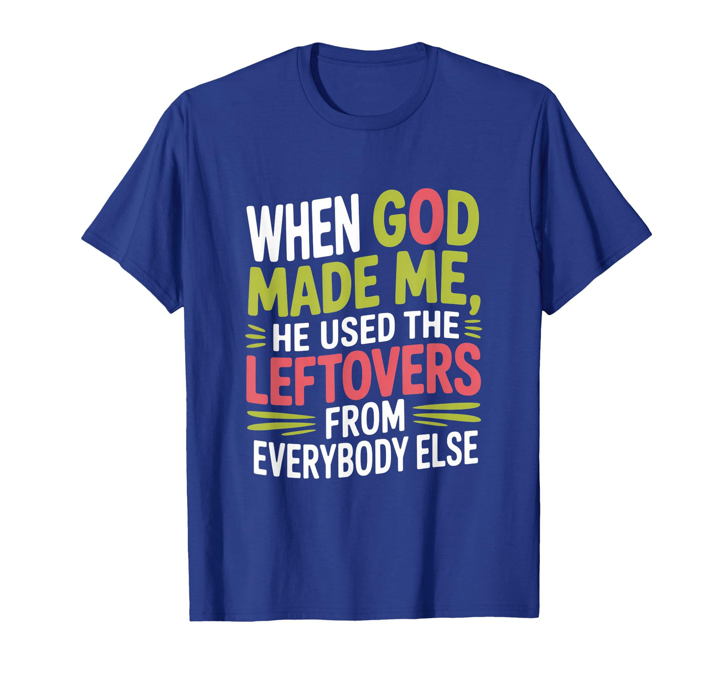 When God Made Me Used Leftovers Humor T-Shirt