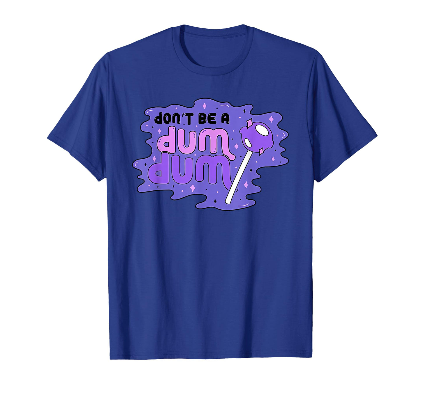 don'T BE A DUM DUM Funny design T-Shirt