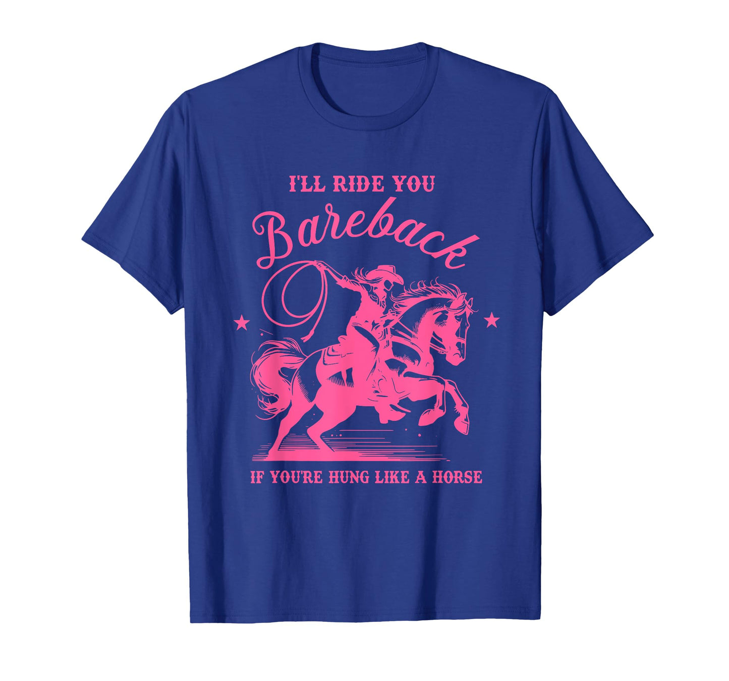 I'll Ride You Bareback If You're Hung Like A Horse T-Shirt