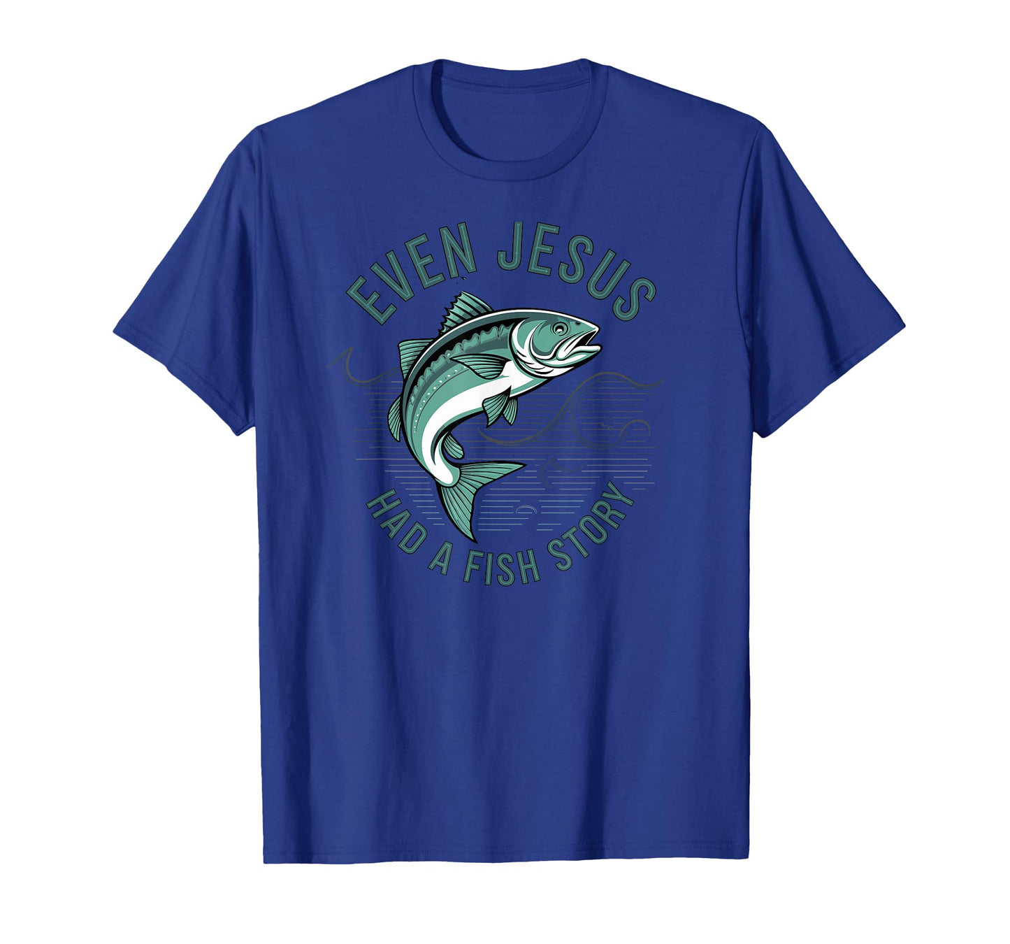Even Jesus Had a Fish Story Bible Lover Fisherman Fishing T-Shirt