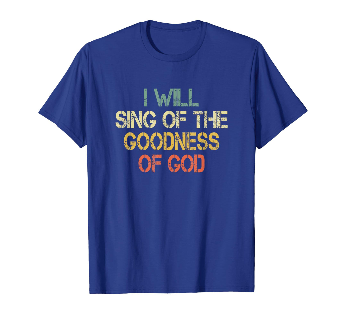 Fun Christian I Will Sing The Goodness of God Jesus Worship T-Shirt