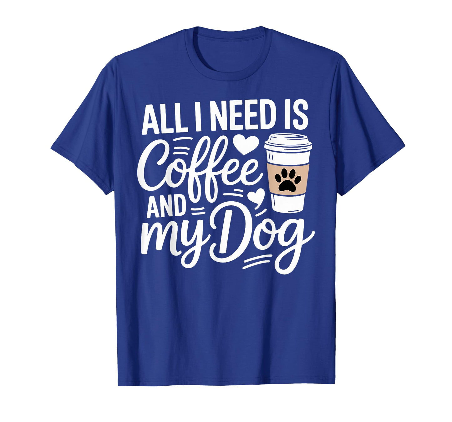 All I Need Is Coffee And My Dog Funny Dog Mom Dog Dad T-Shirt